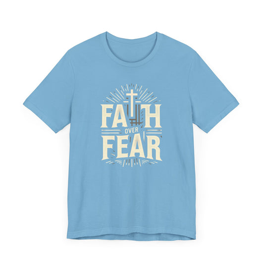 Faith Over Fear   - Christian Themed T-Shirt