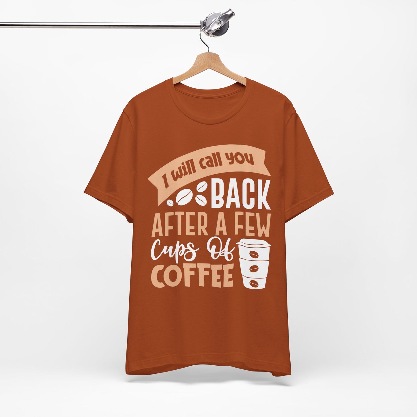 I Will Call You Back After a Few Cups - Coffee Tee