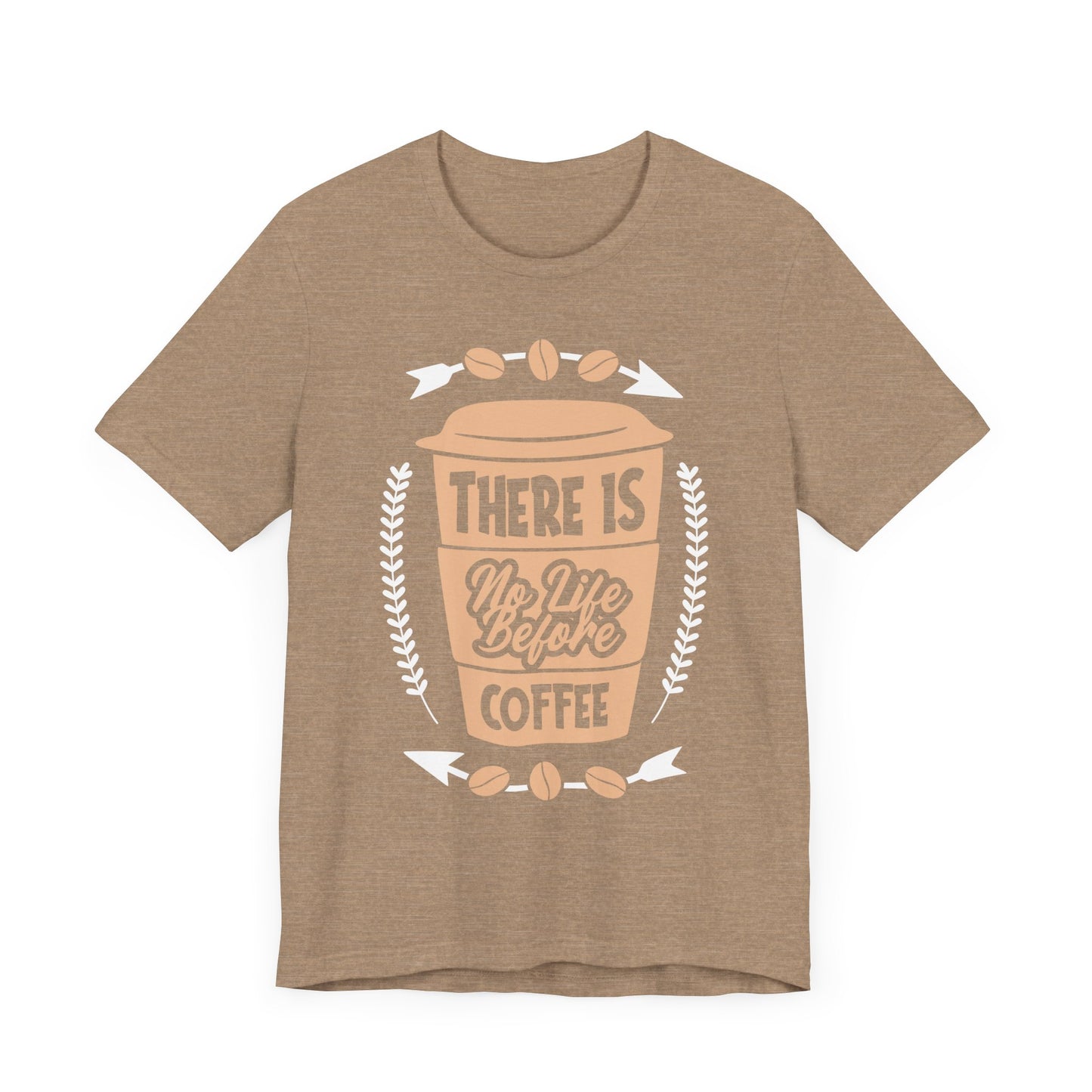 There Is No life Before Coffee - Coffee Tee