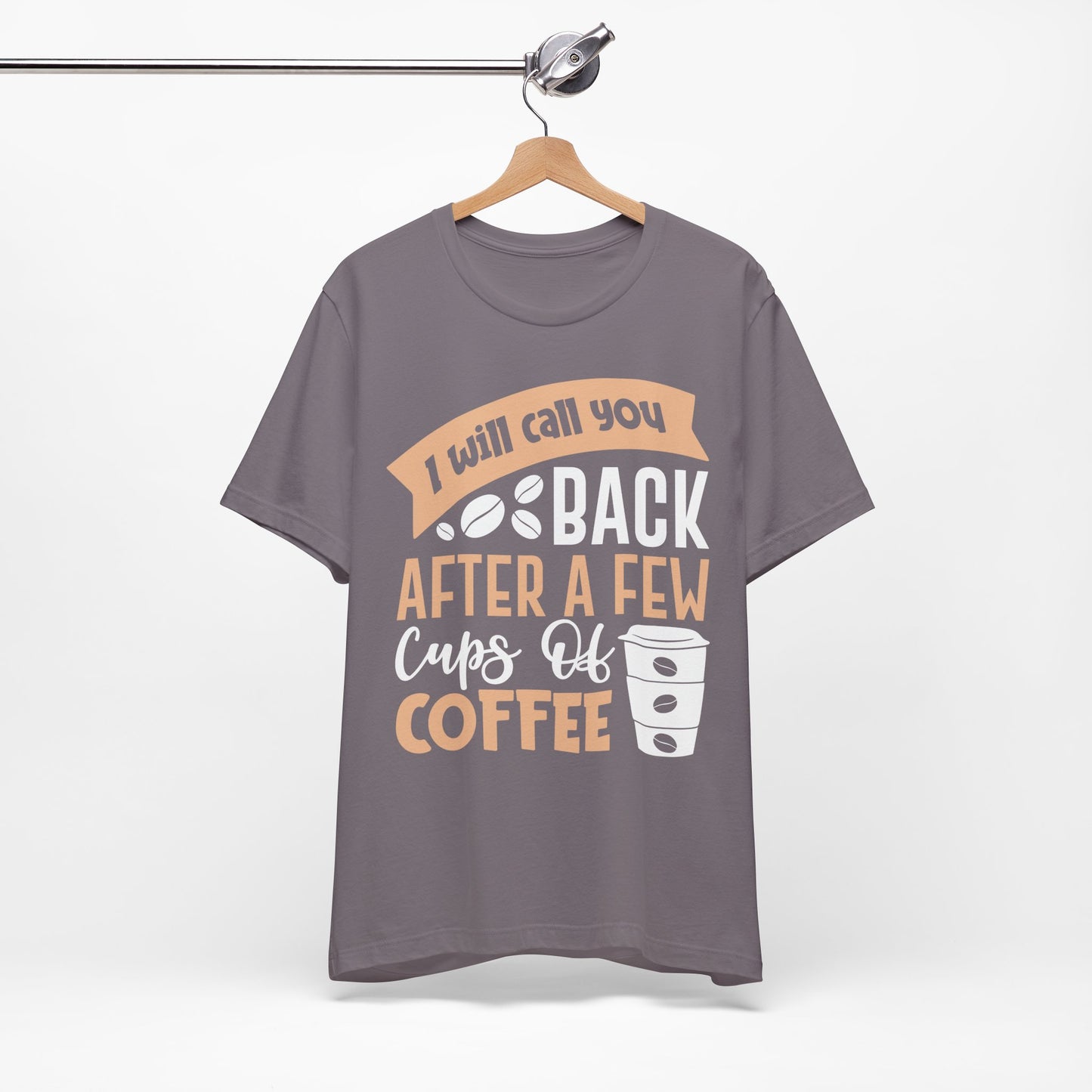 I Will Call You Back After a Few Cups - Coffee Tee