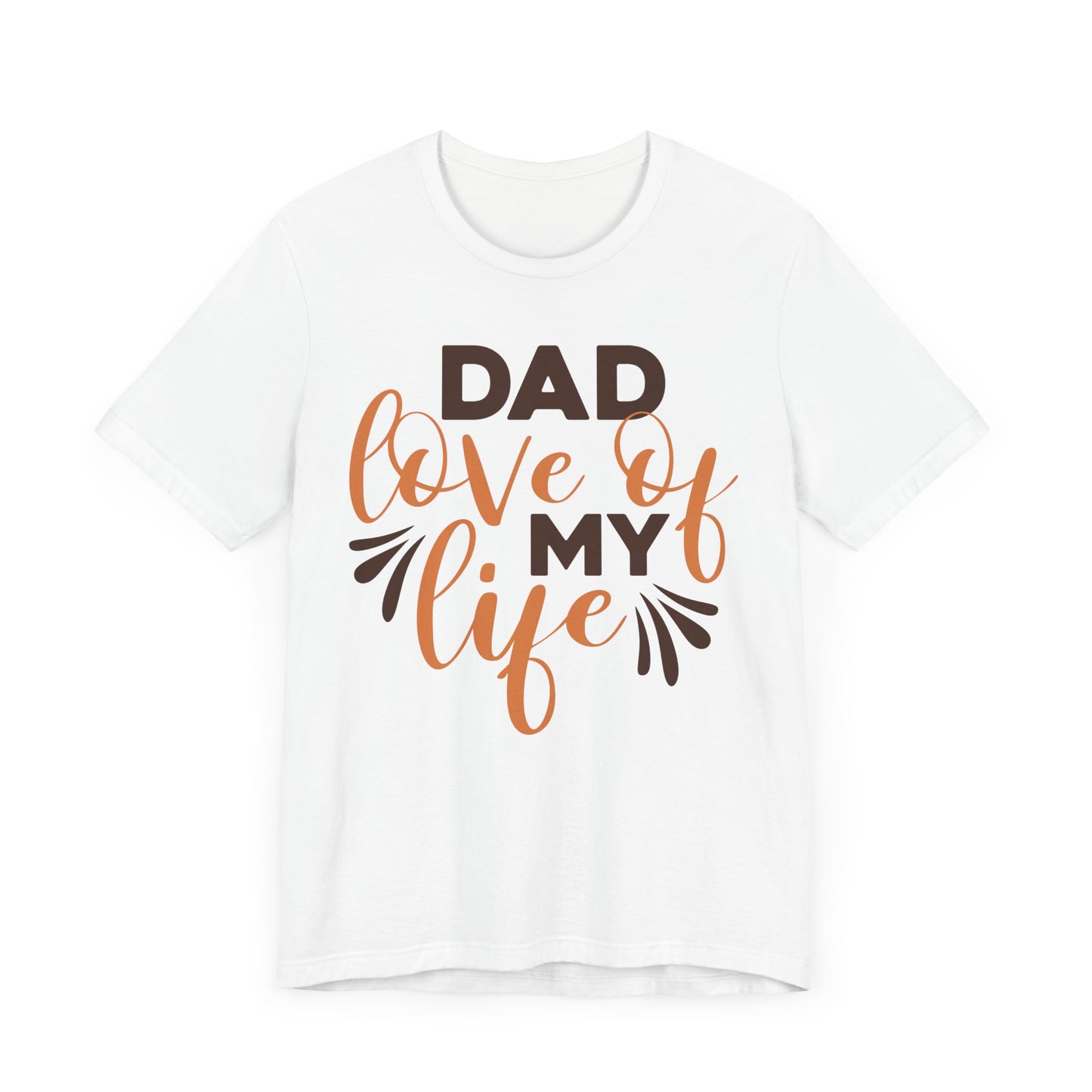 DAD LOVE OF MY LIFE Family Tee