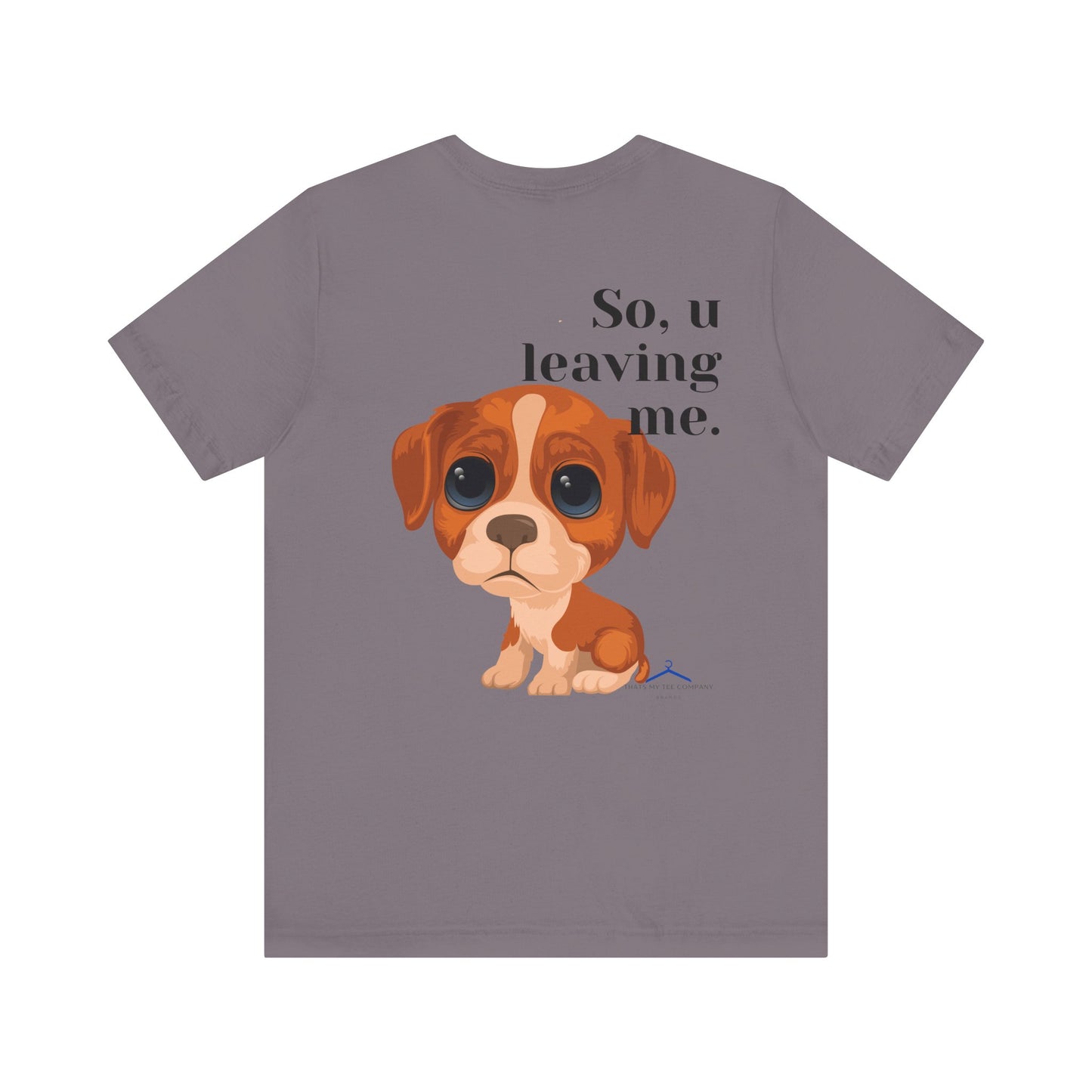 Funny Sarcastic Pets Tee - So u Leaving me