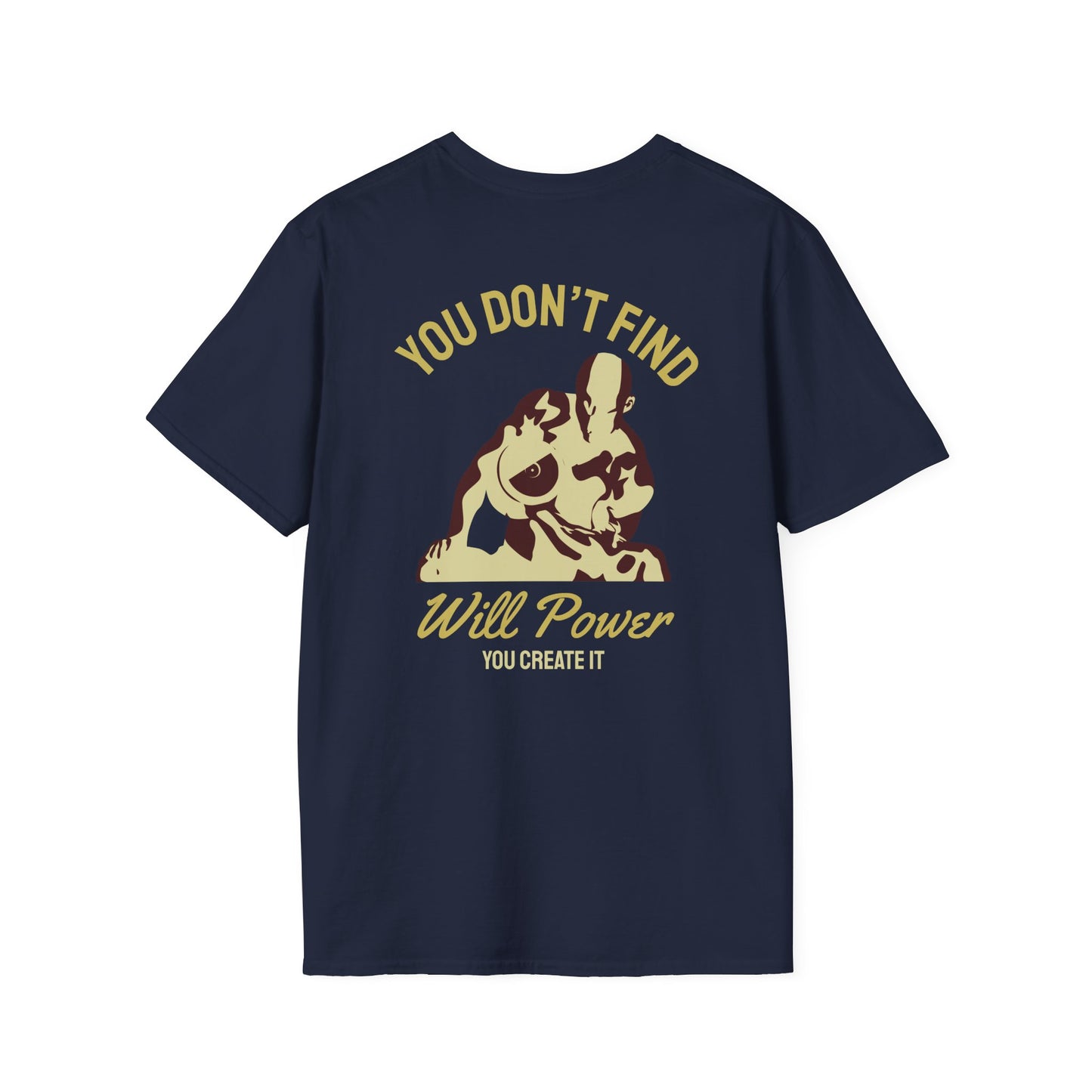 You Don't Find Will Power You Create it Fitness T-Shirt