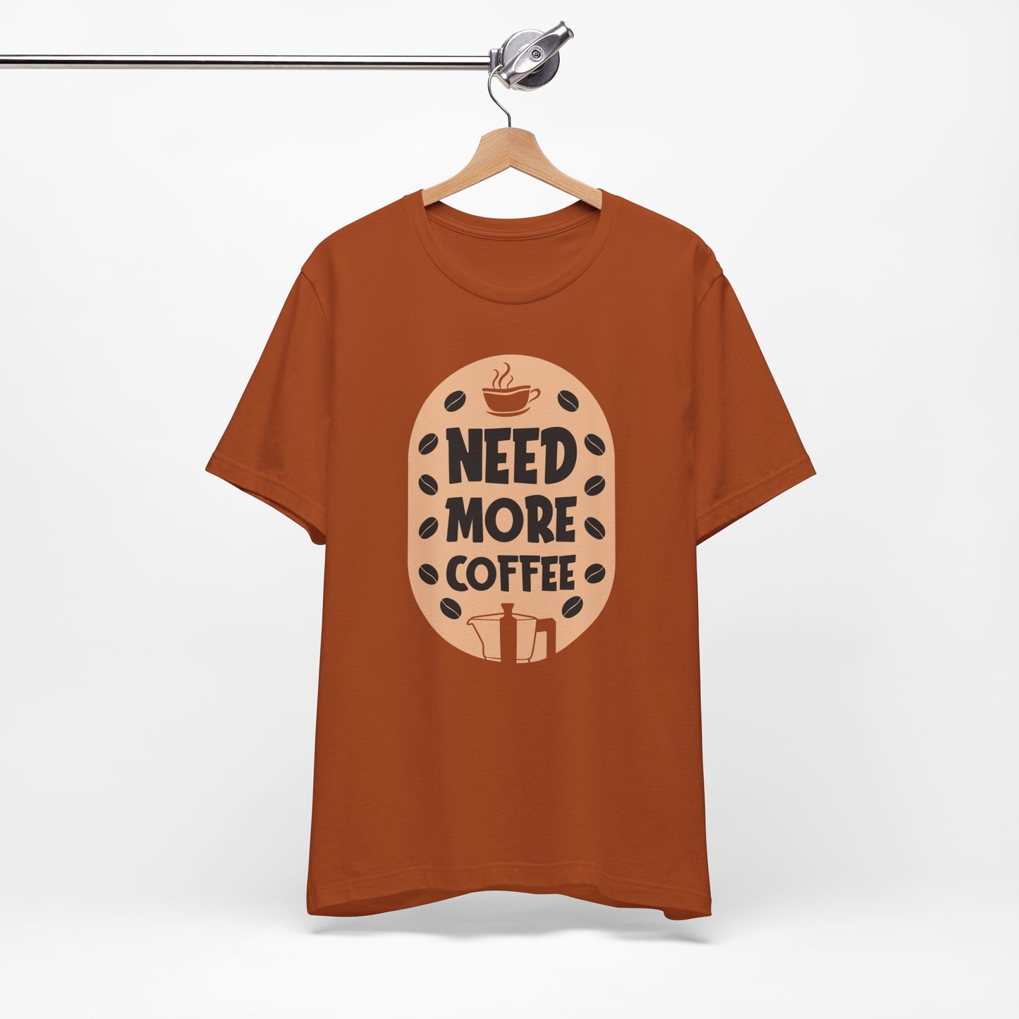 Need More - Coffee Tee