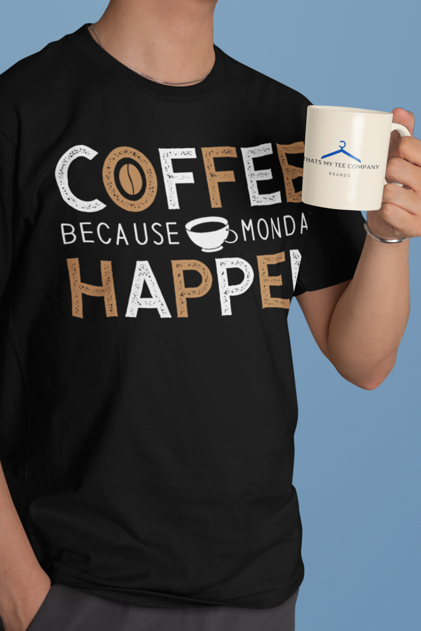 Coffee Because Monday Happens - Coffee Tee