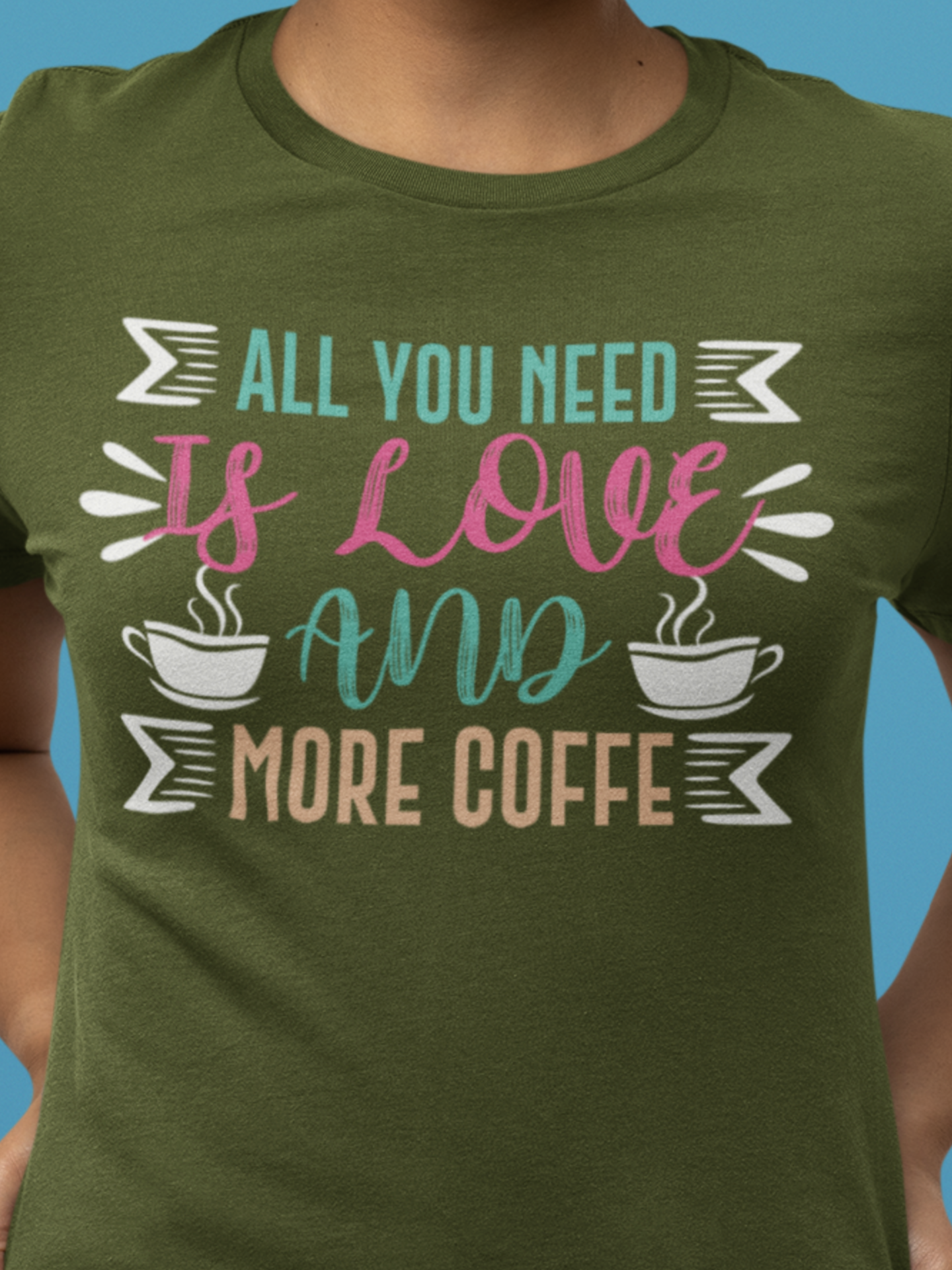 All You Need Is Love And More Coffee  - Coffee Tee