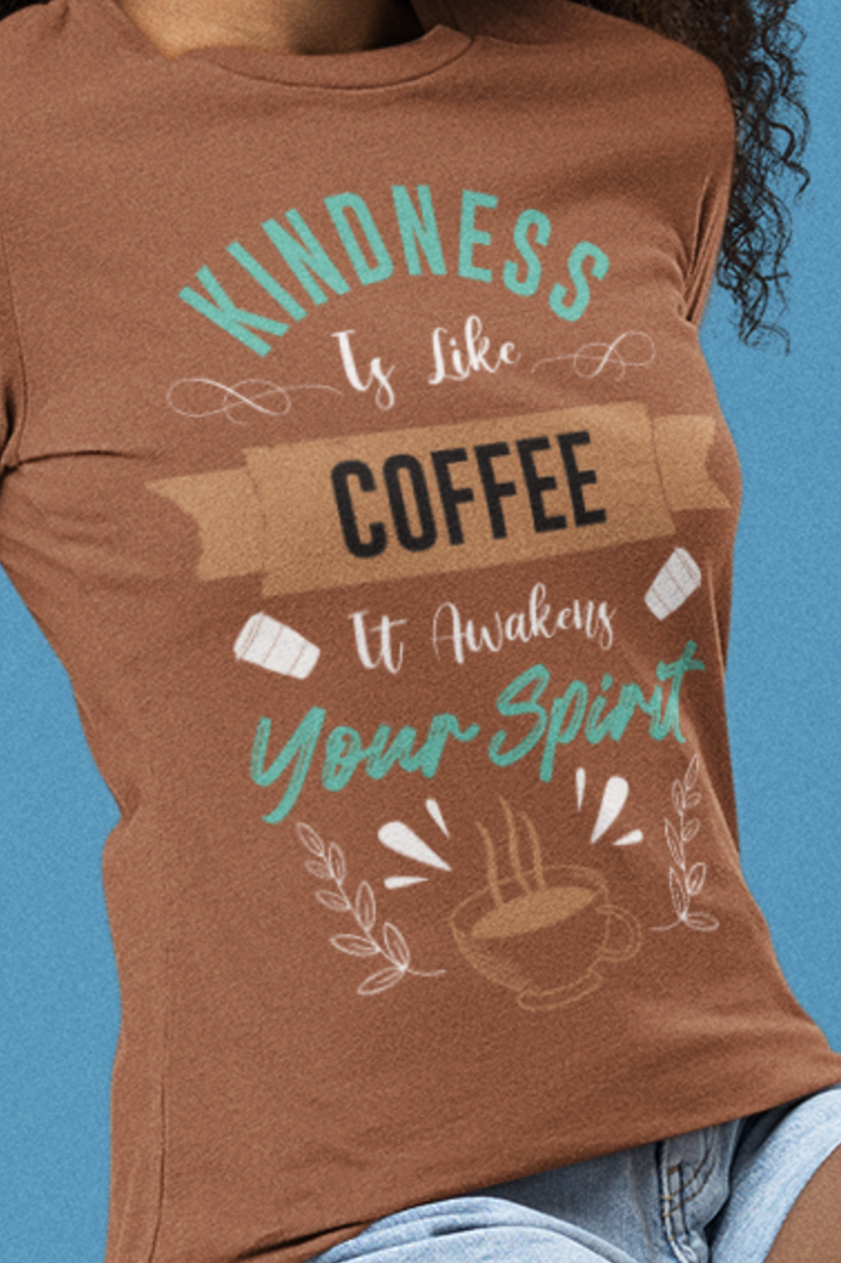 Kindness Is Like Coffee - CoffeeTee