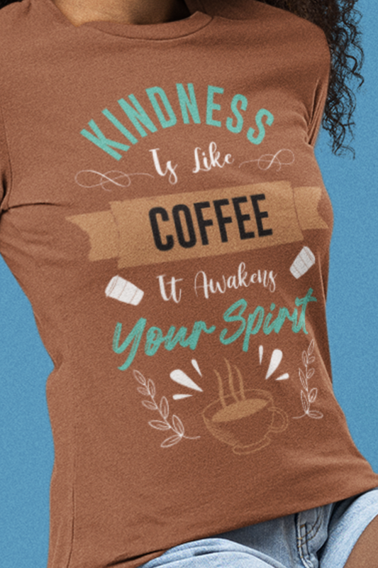 Kindness Is Like Coffee - CoffeeTee