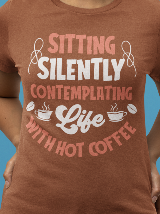 Sitting And Silently Contemplating - Coffee Tee