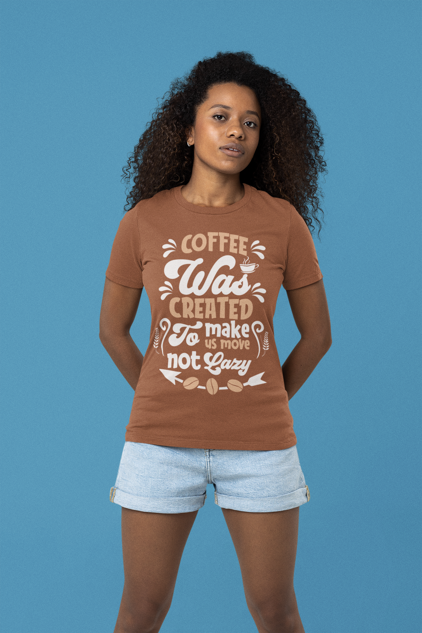 Coffee Was Created To Make Us Move Not Lazy - Coffee Tee