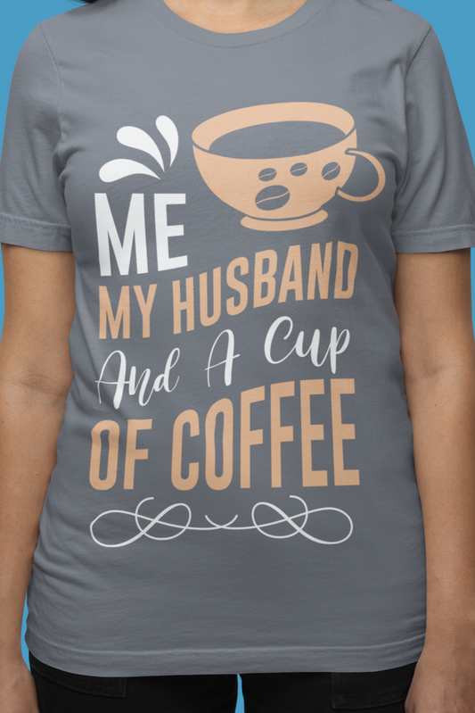 Me, My Husband And a Cup of Coffee - Coffee Tee