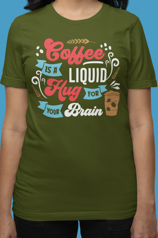 Coffee Is a Liquid Hug For Your Brain - Coffee Tee