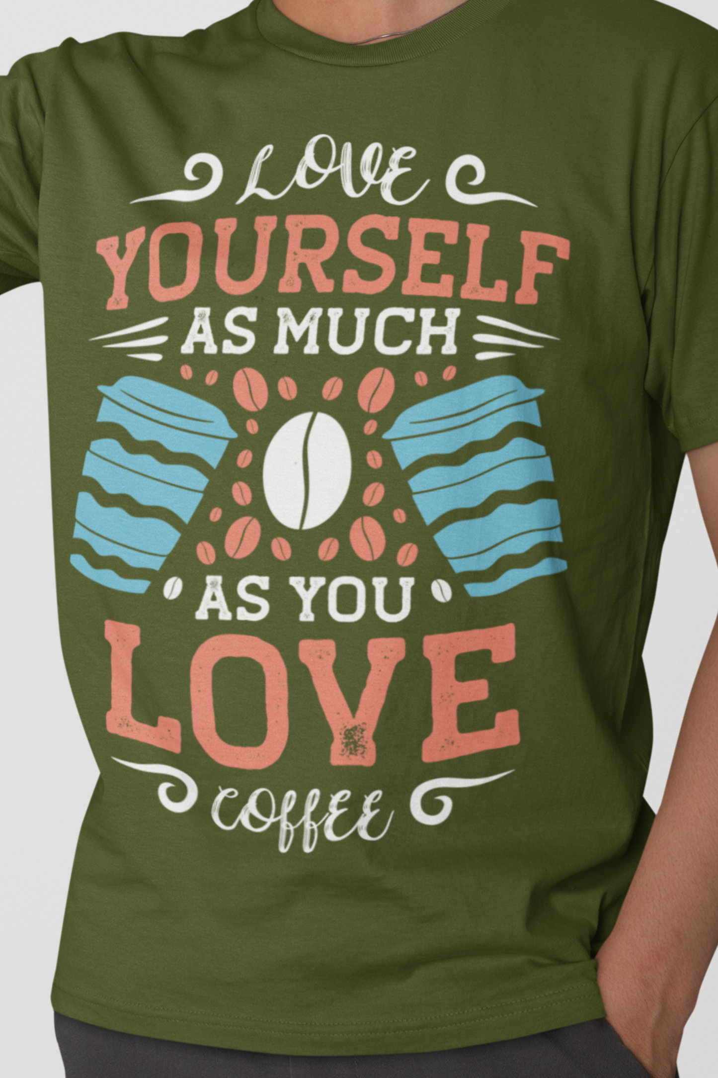 Love Yourself As Much As You Love Coffee - Coffee Tee