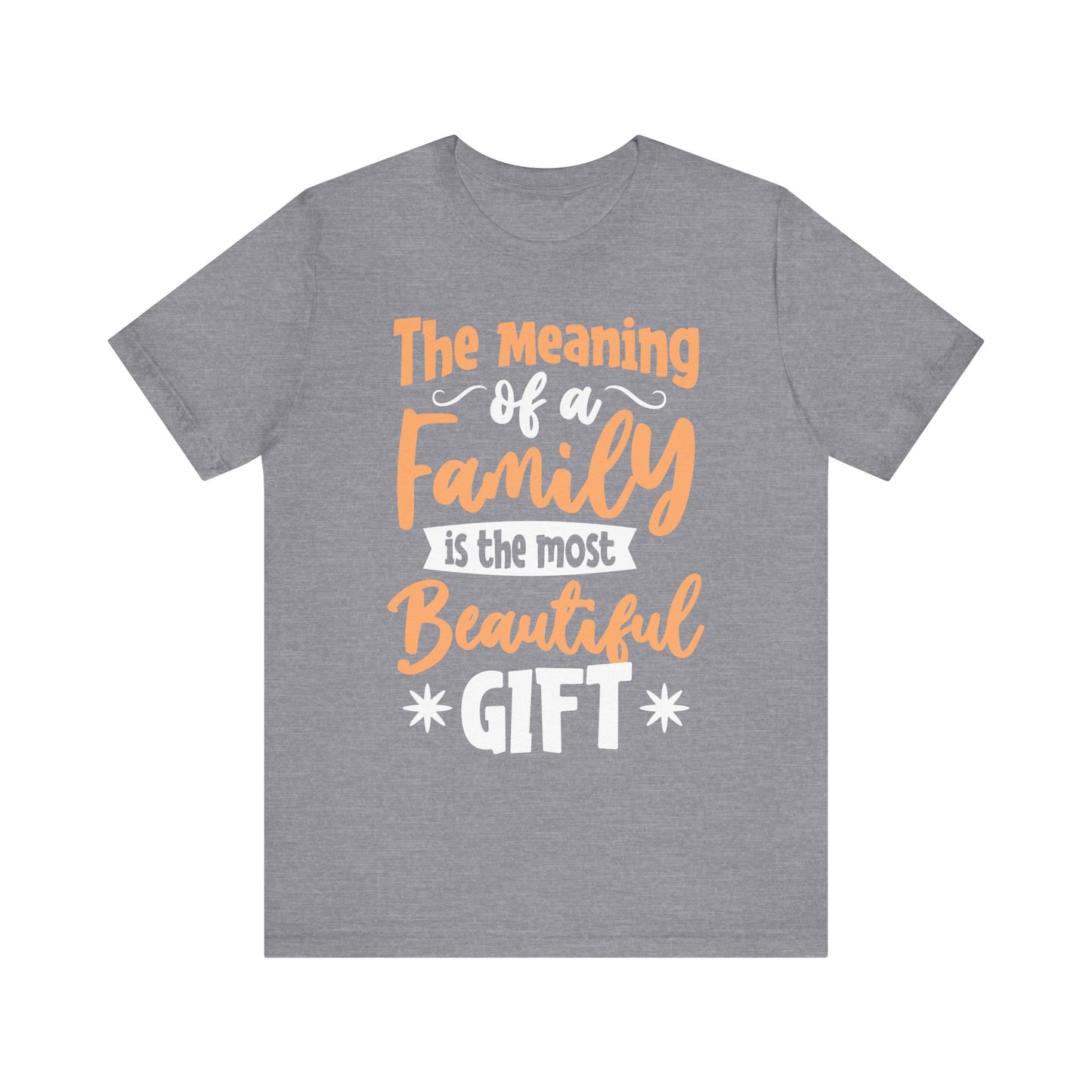 The Meaning of a Family Is The Most Beautiful Gift Family Tee