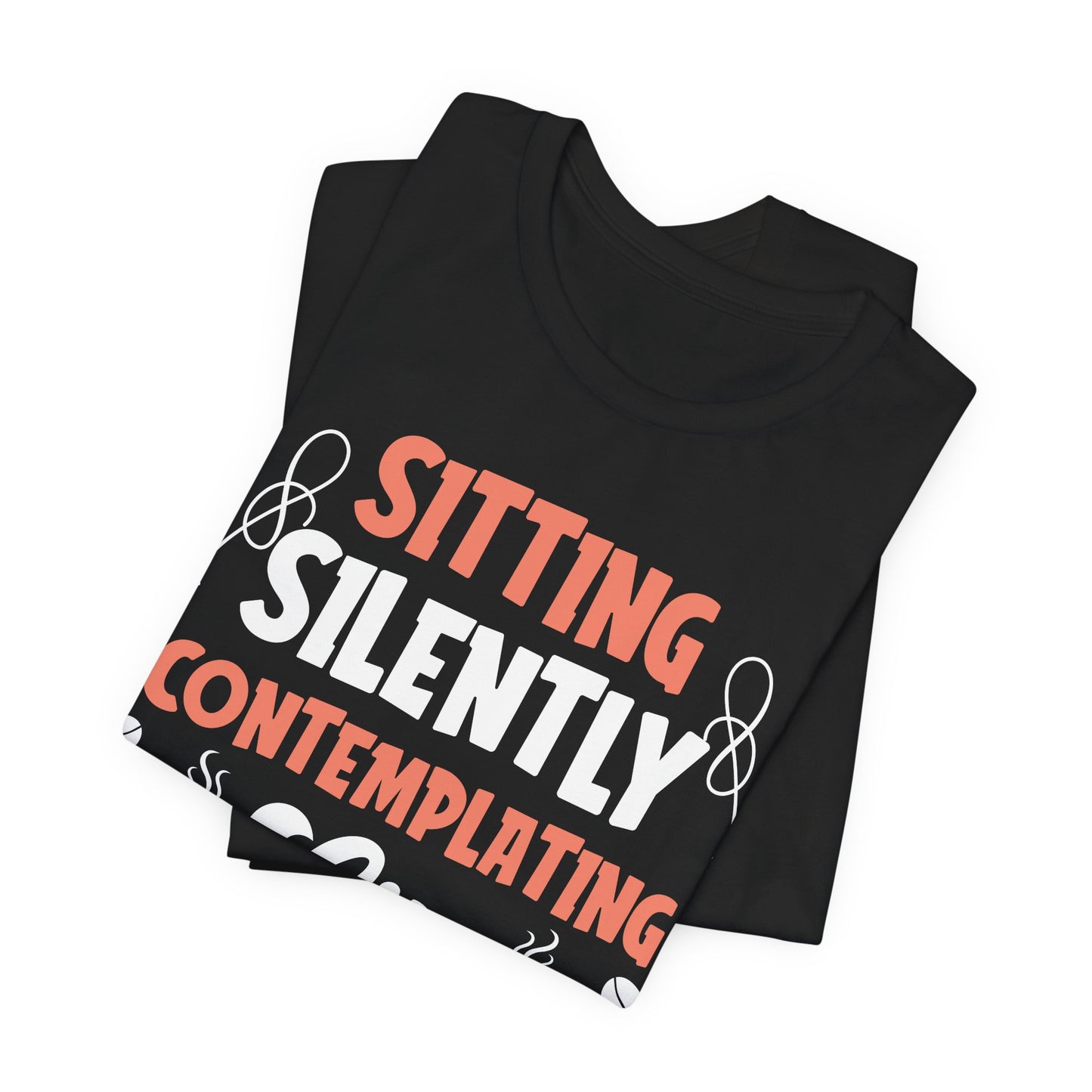 Sitting And Silently Contemplating - Coffee Tee