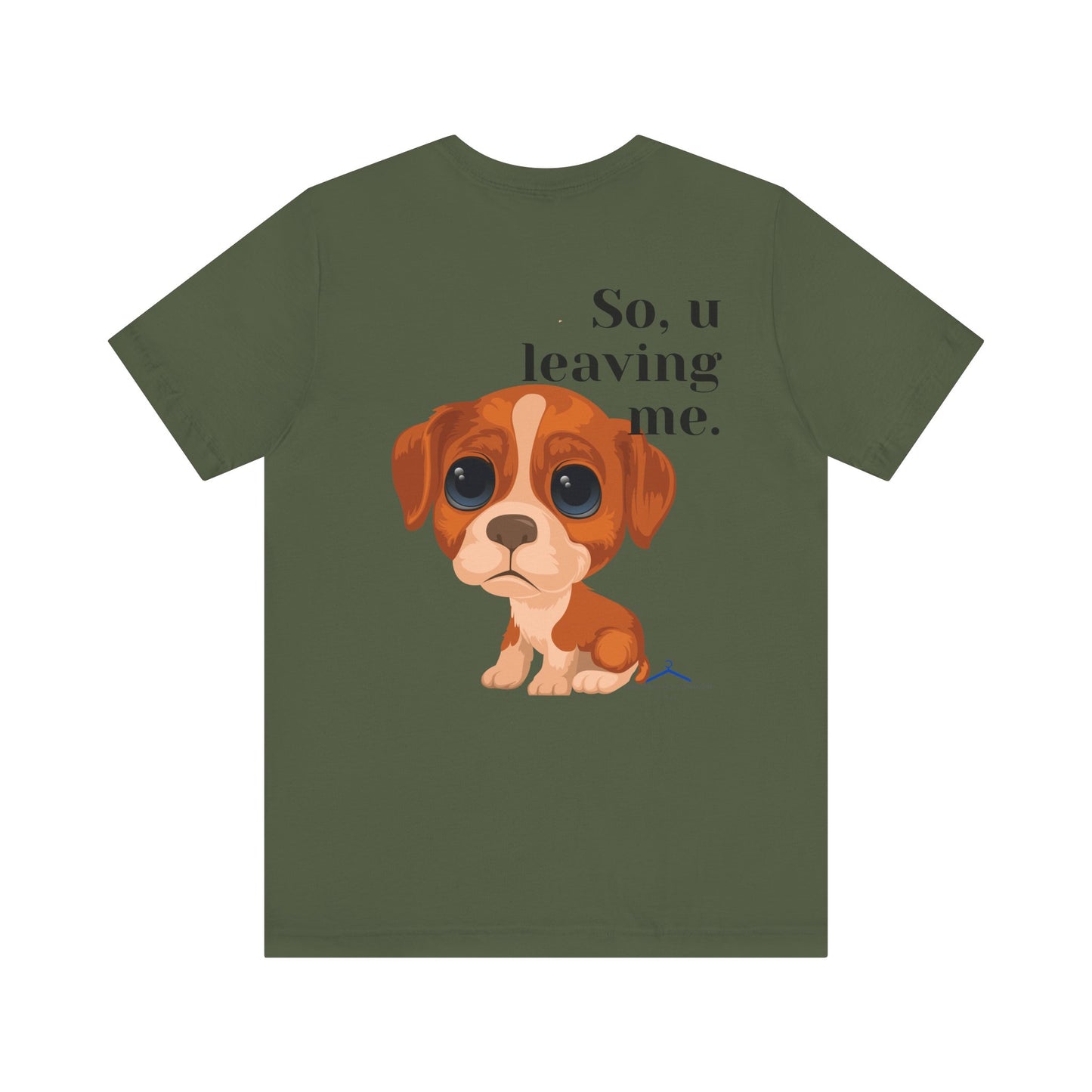 Funny Sarcastic Pets Tee - So u Leaving me