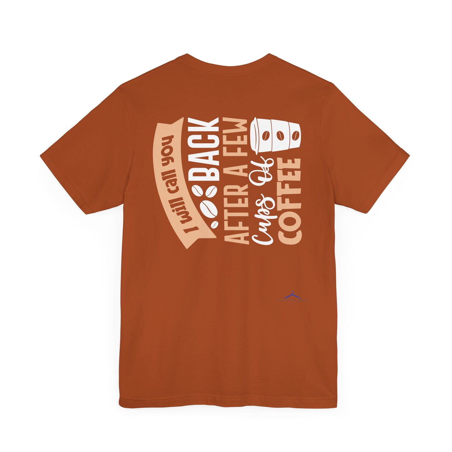 I Will Call You Back After a Few Cups - Coffee Tee