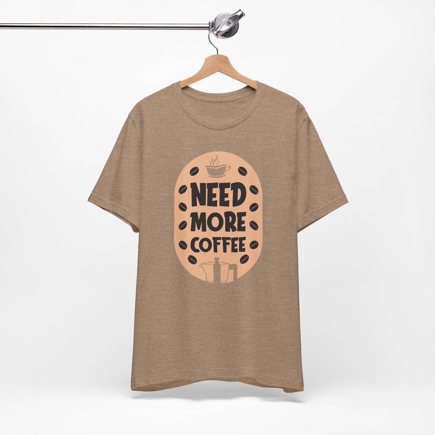 Need More - Coffee Tee