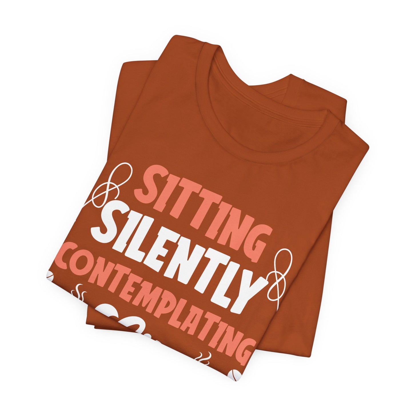 Sitting And Silently Contemplating - Coffee Tee