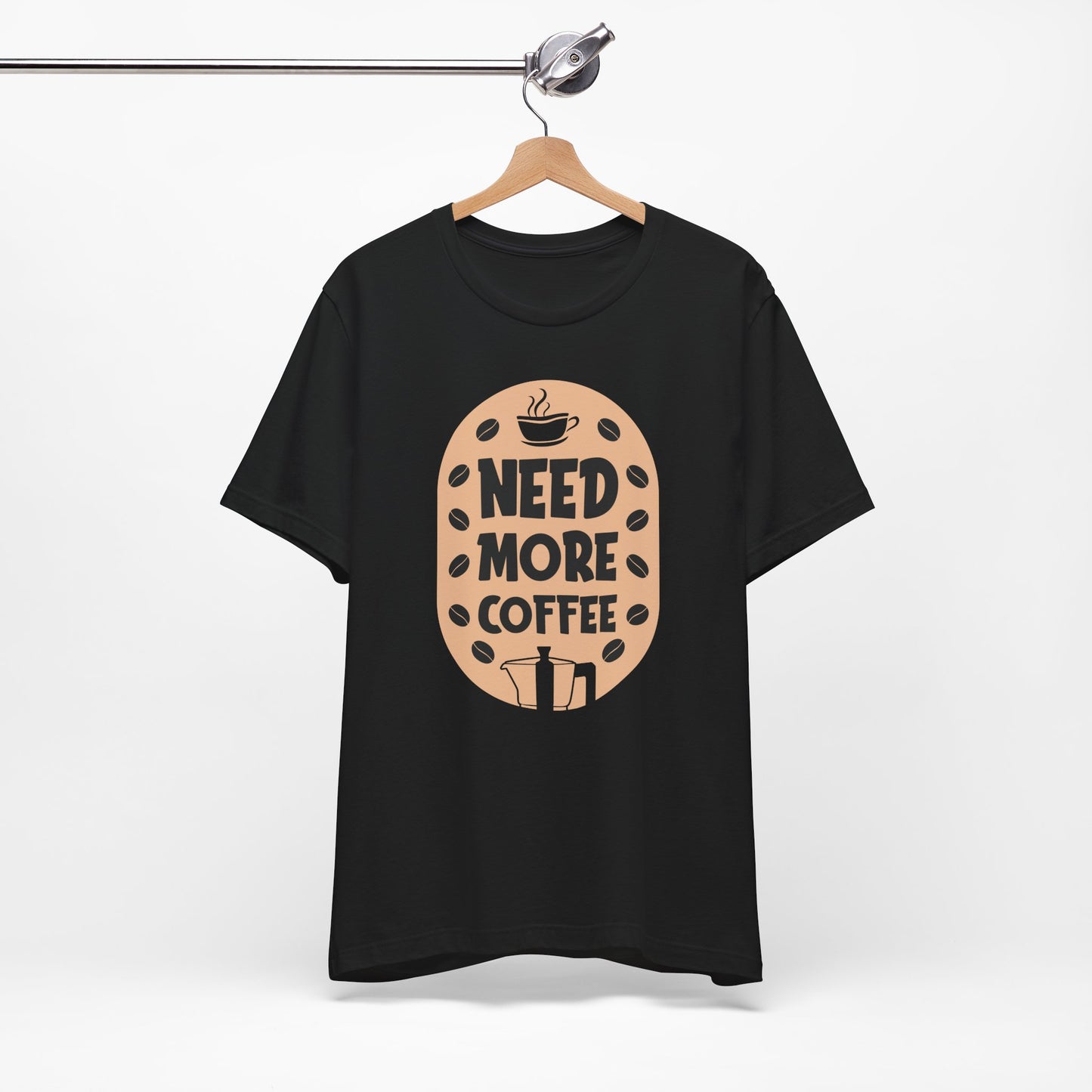 Need More - Coffee Tee