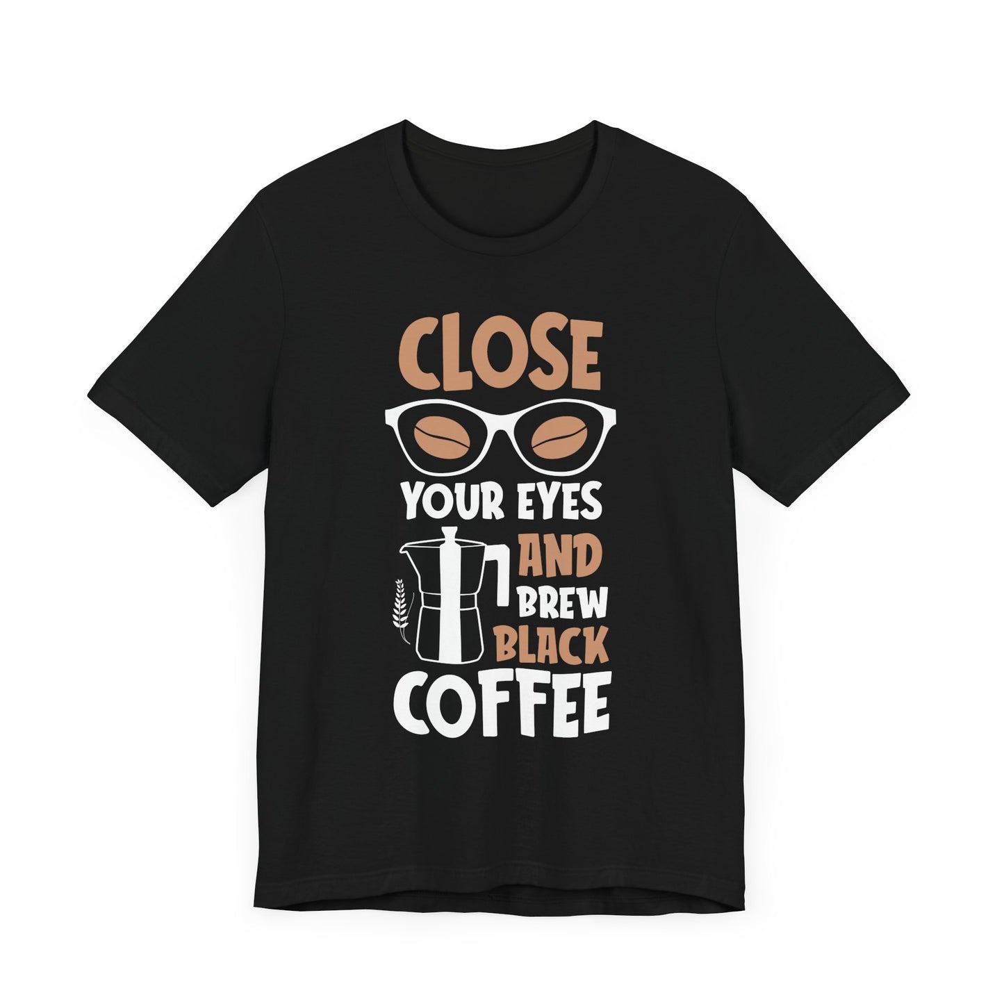 Close Your Eyes And Brew - Coffee Tee