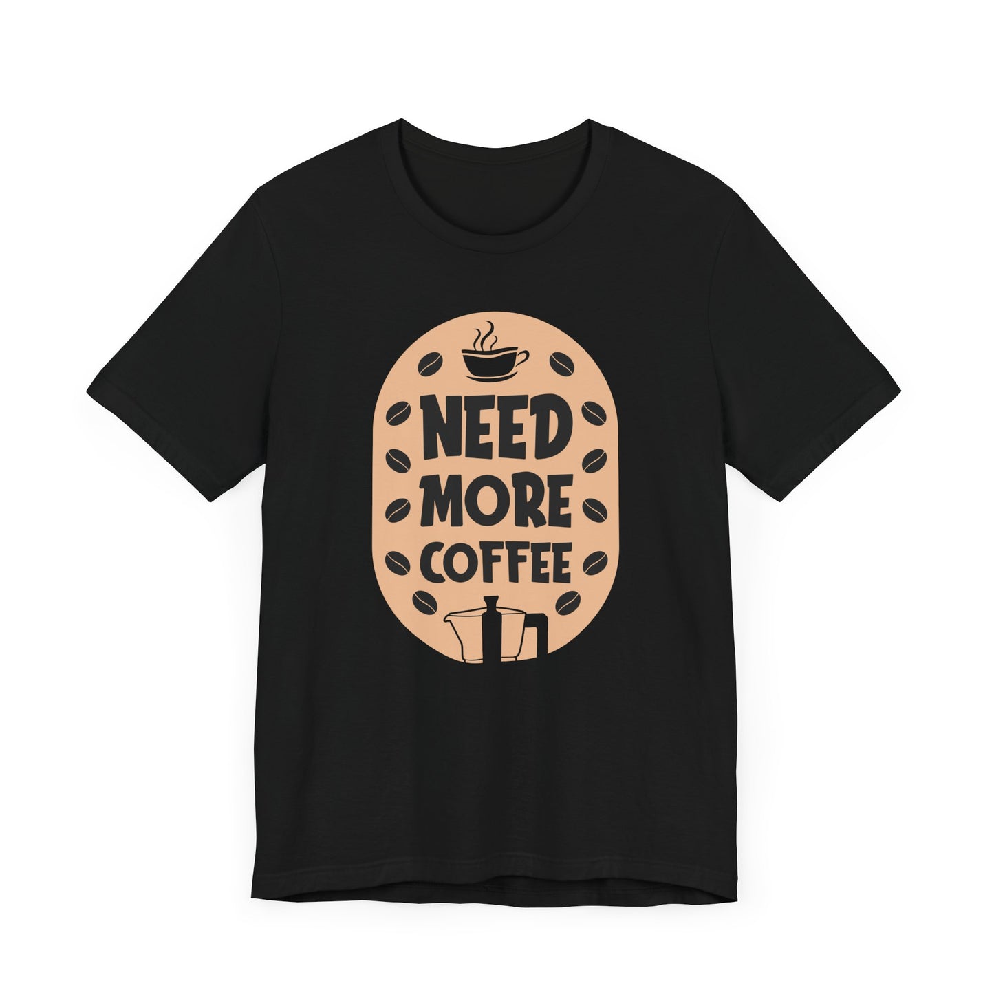 Need More - Coffee Tee