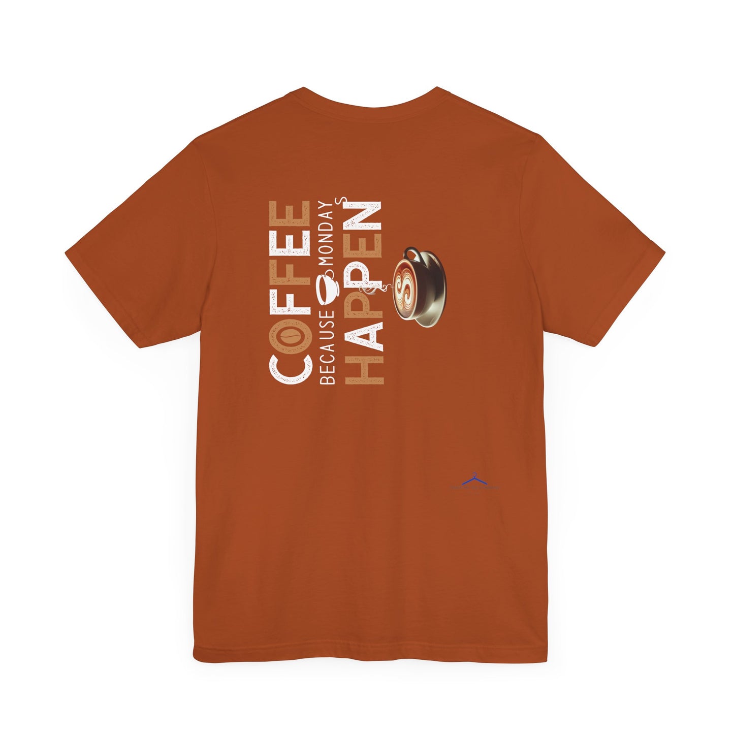 Coffee Because Monday Happens - Coffee Tee