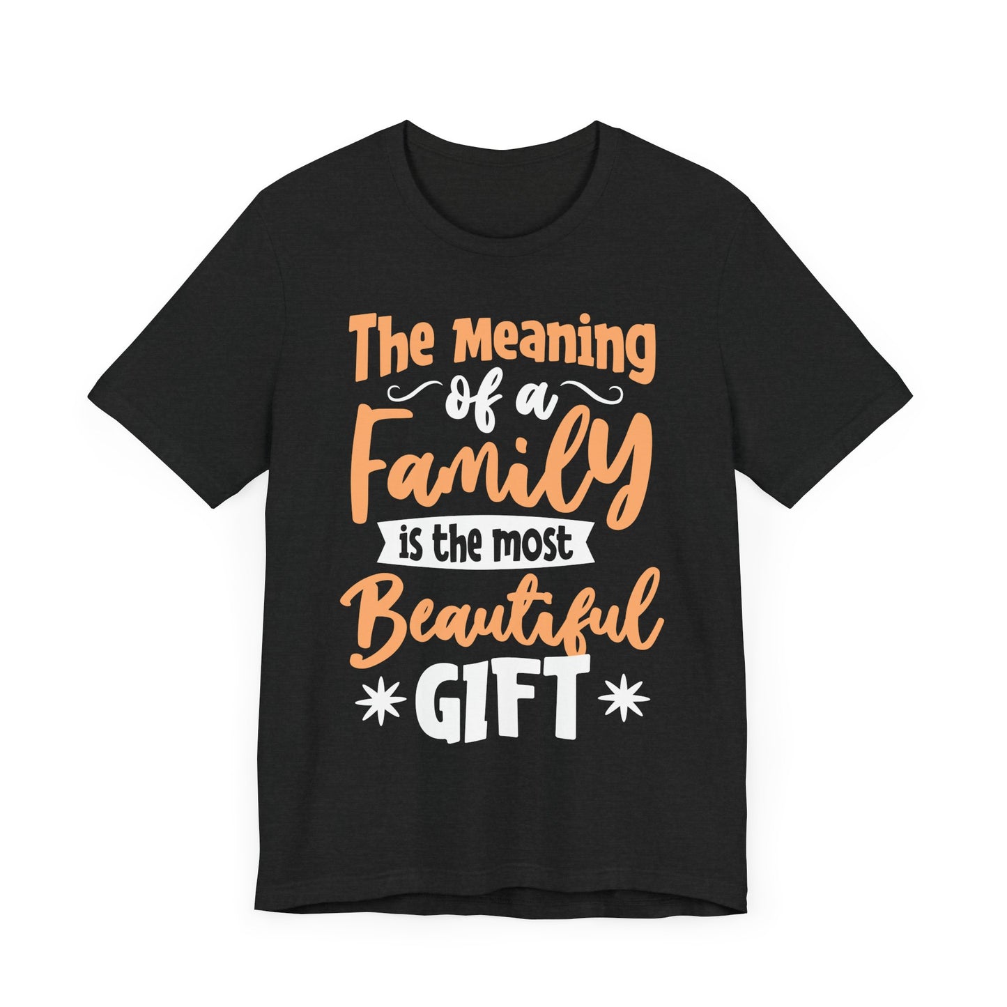 The Meaning of a Family Is The Most Beautiful Gift Family Tee