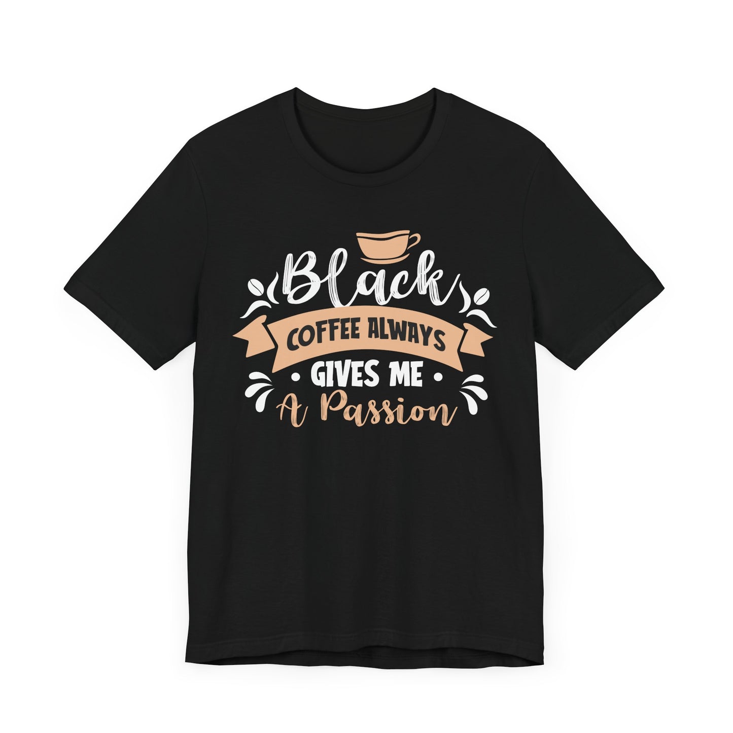 Black Coffee Always - Coffee Tee