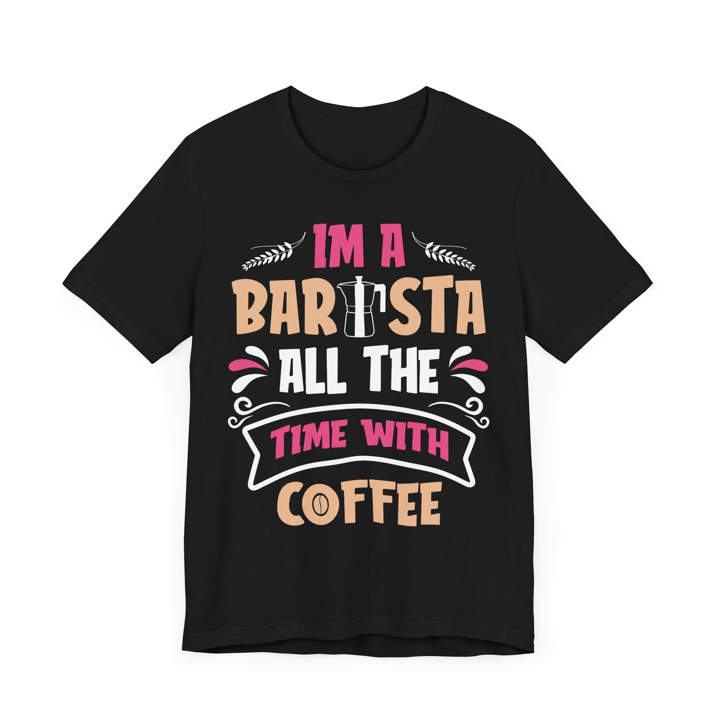 I'm A Barista - Coffee Tee