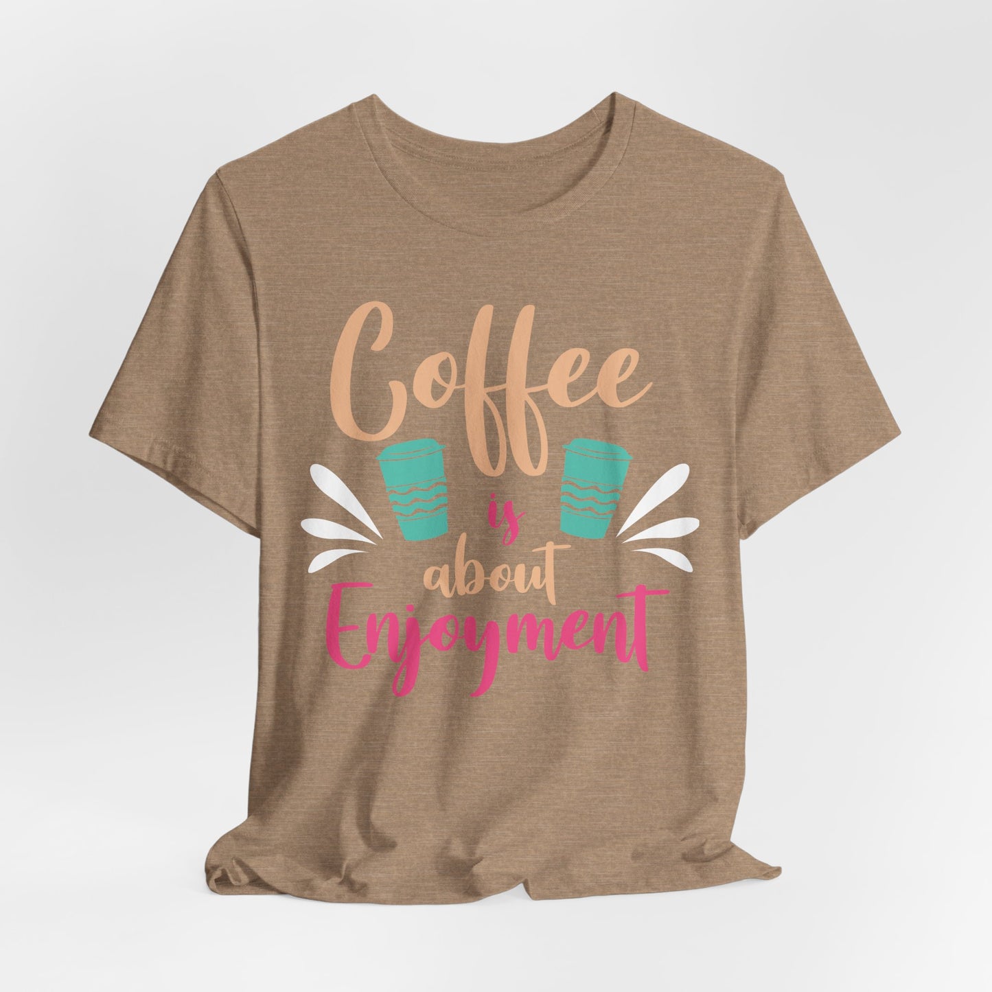 Coffee Is About Enjoyment - Coffee Tee