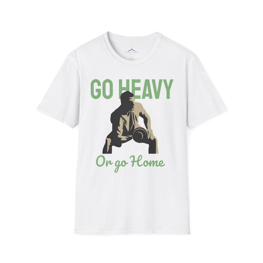 Go Heavy Or Go Home Fitness T-Shirt