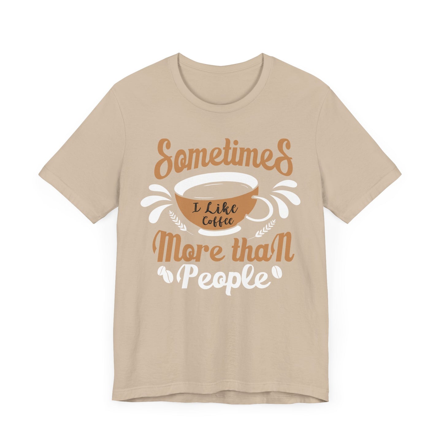 Sometimes I Like Coffee More - Coffee Tee