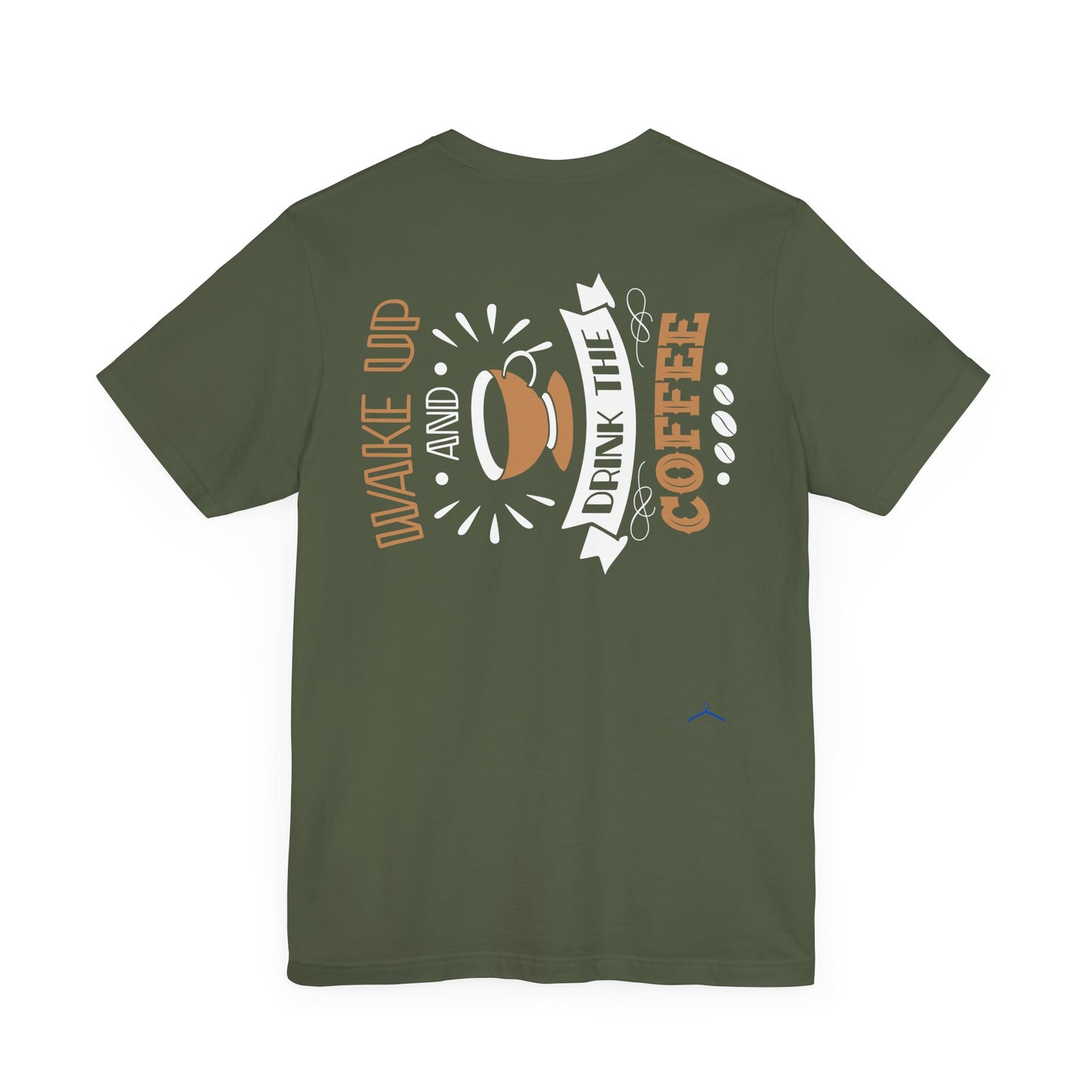 Wake Up And Drink The Coffee - Coffee Tee