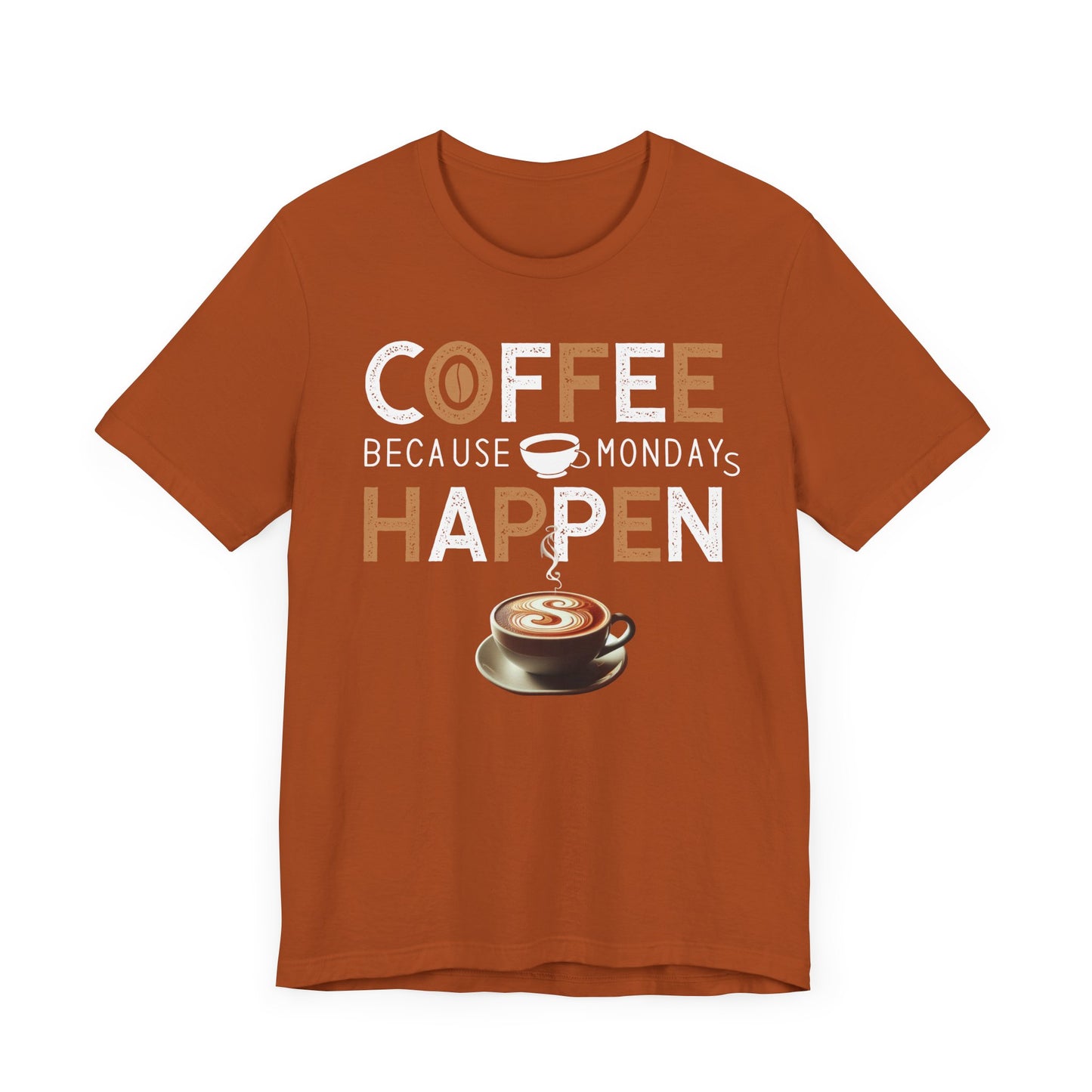 Coffee Because Monday Happens - Coffee Tee