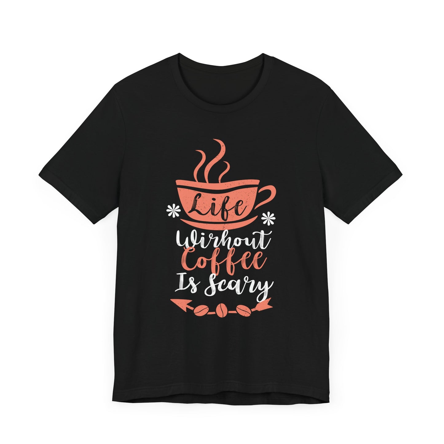 Life Without Coffee Is Scary -  Coffee Tee