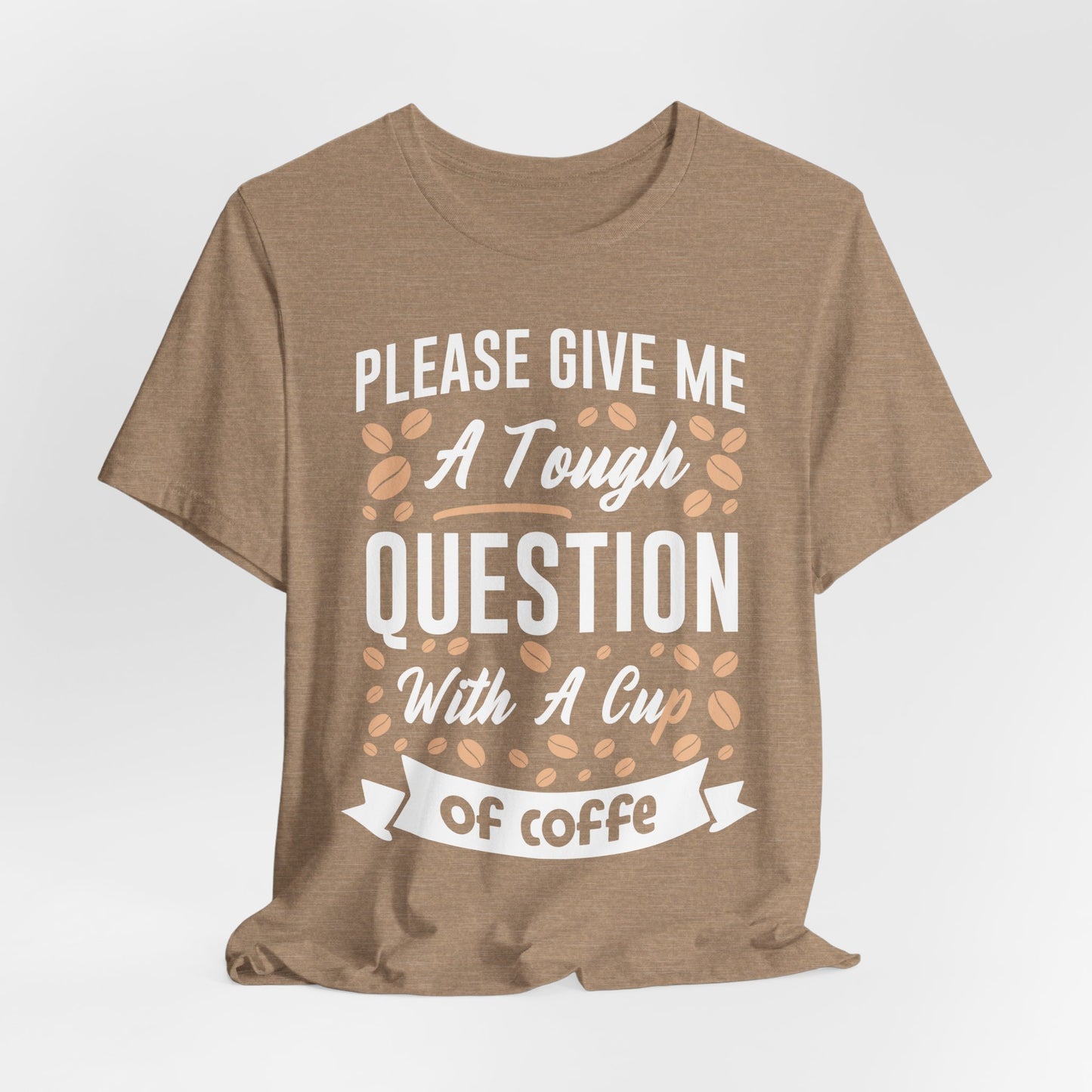 Please Give Me a Tough Question - CoffeeTee