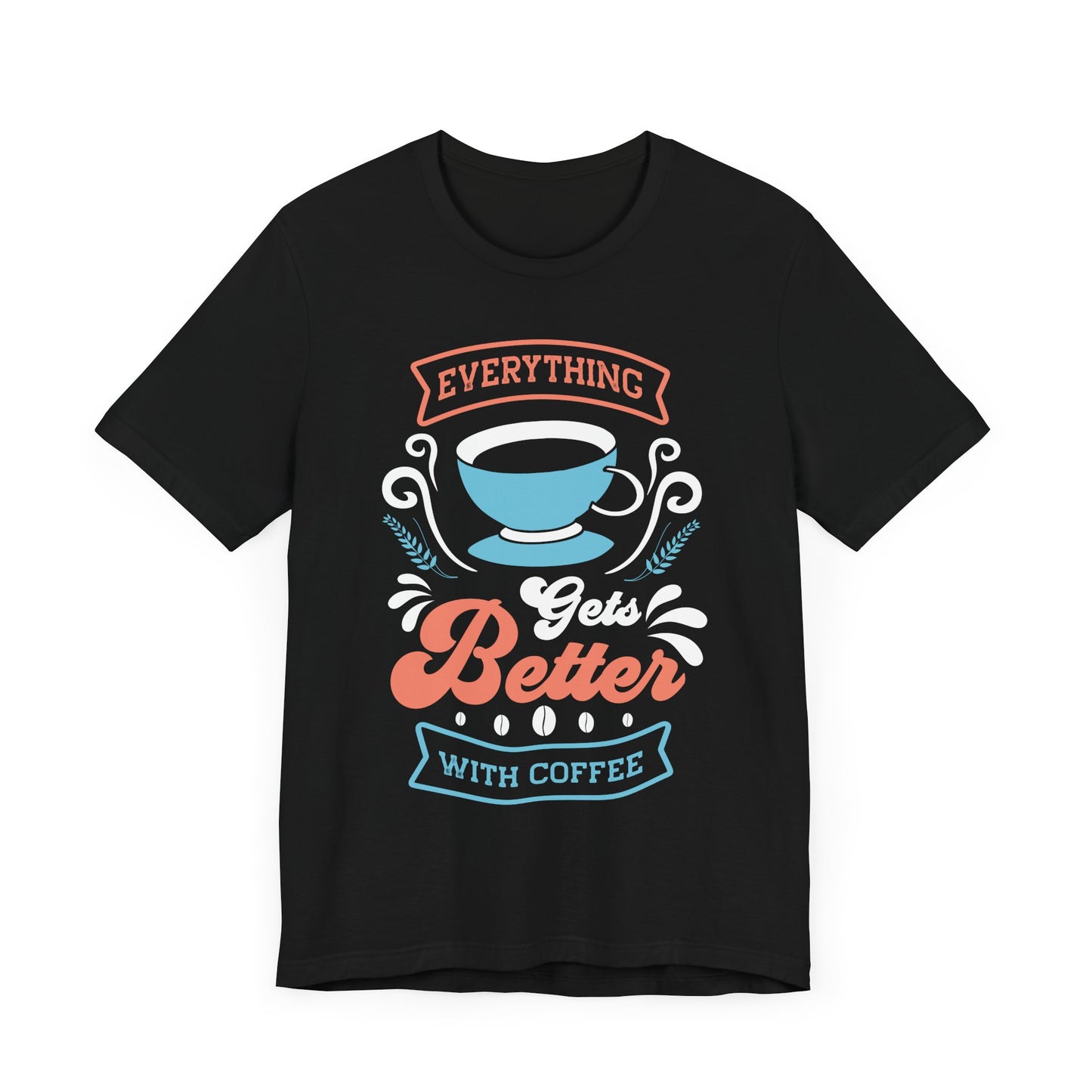 Everything Gets Better With - Coffee Tee