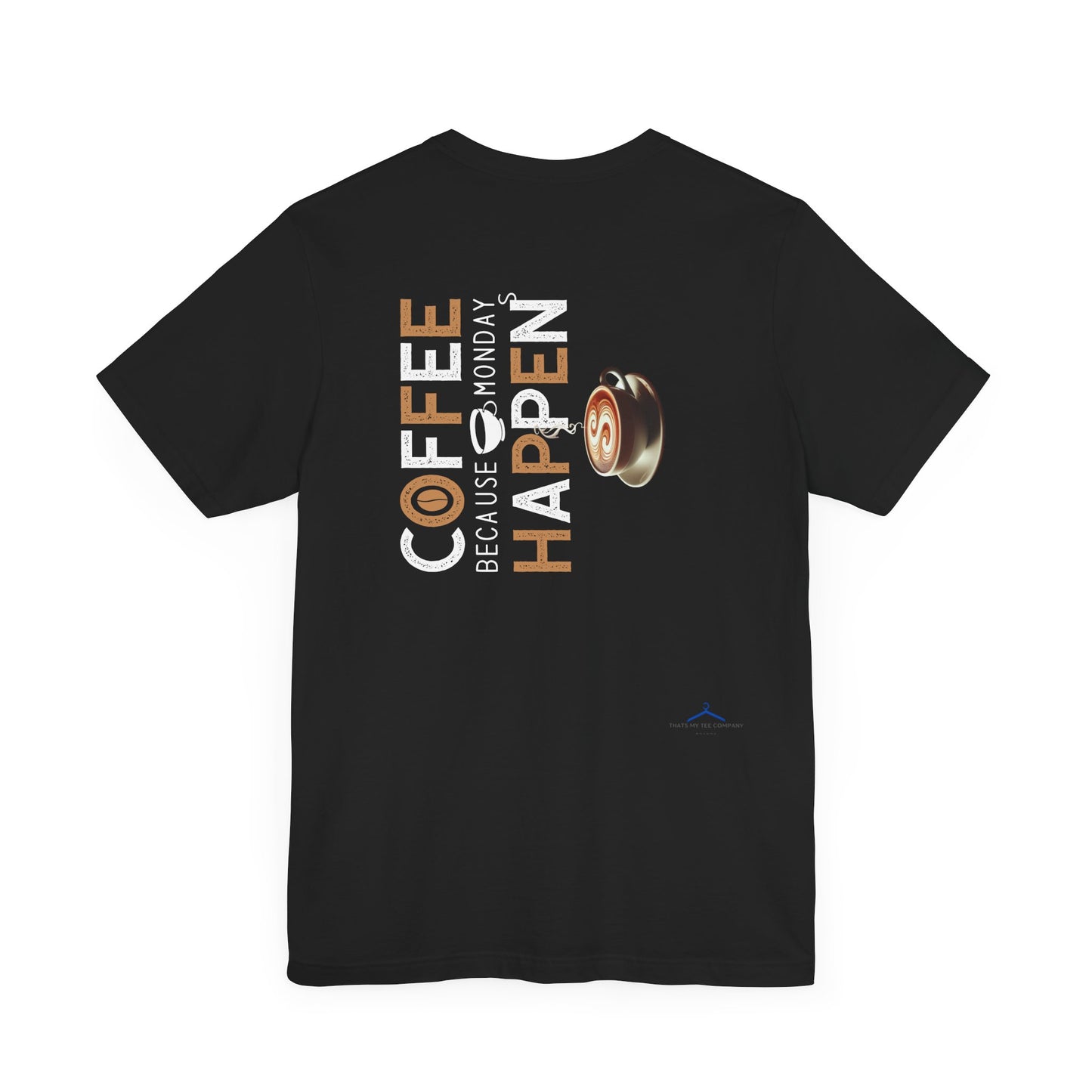 Coffee Because Monday Happens - Coffee Tee