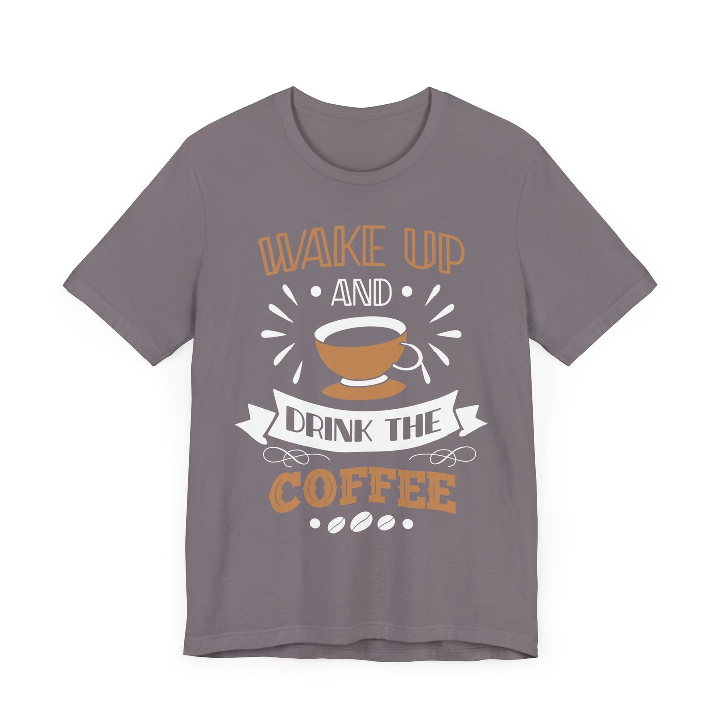 Wake Up And Drink The Coffee - Coffee Tee