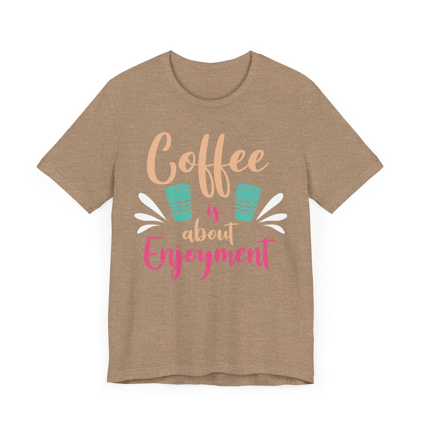 Coffee Is About Enjoyment - Coffee Tee