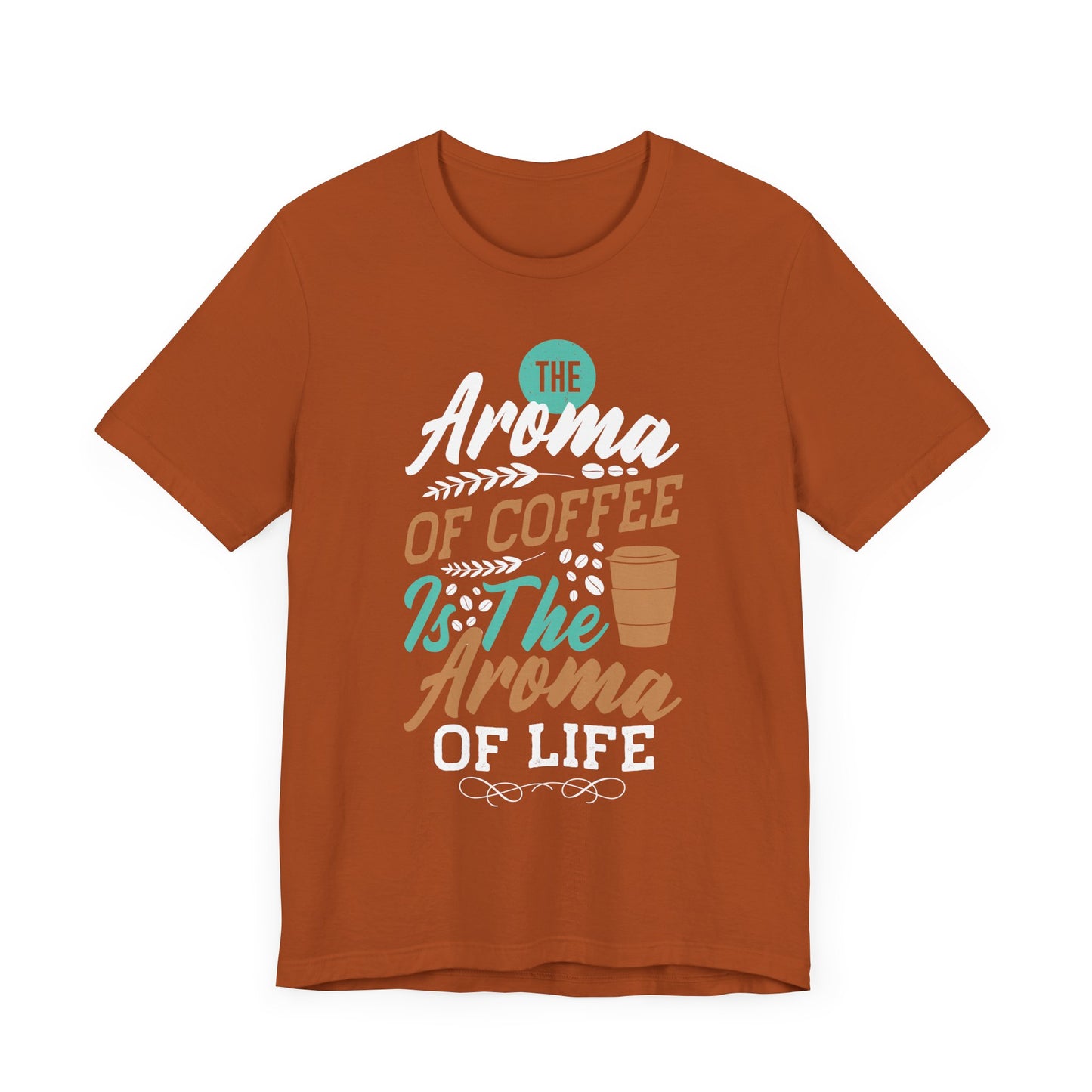 The Aroma of Coffee Is The Aroma of Life - Coffee Tee