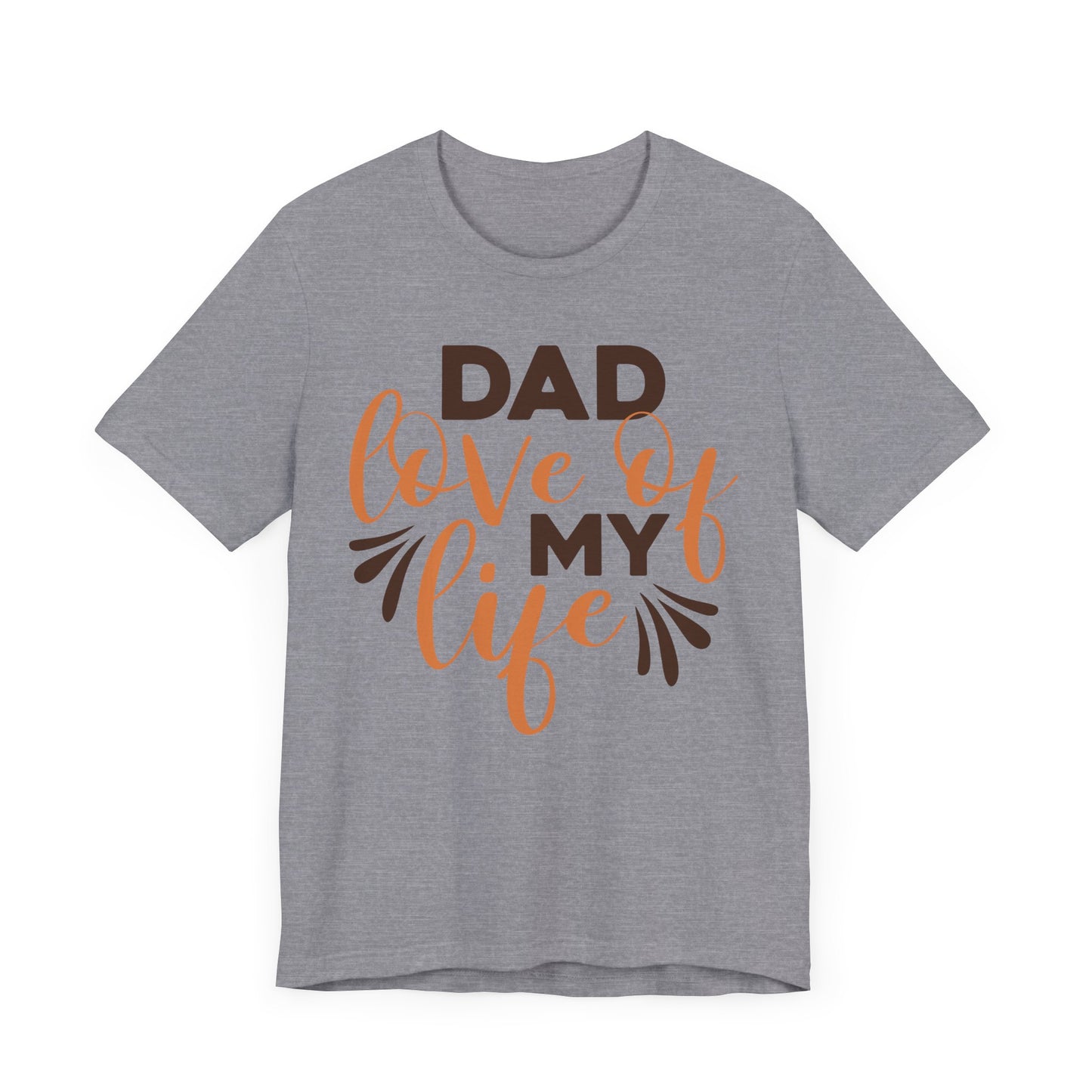 DAD LOVE OF MY LIFE Family Tee