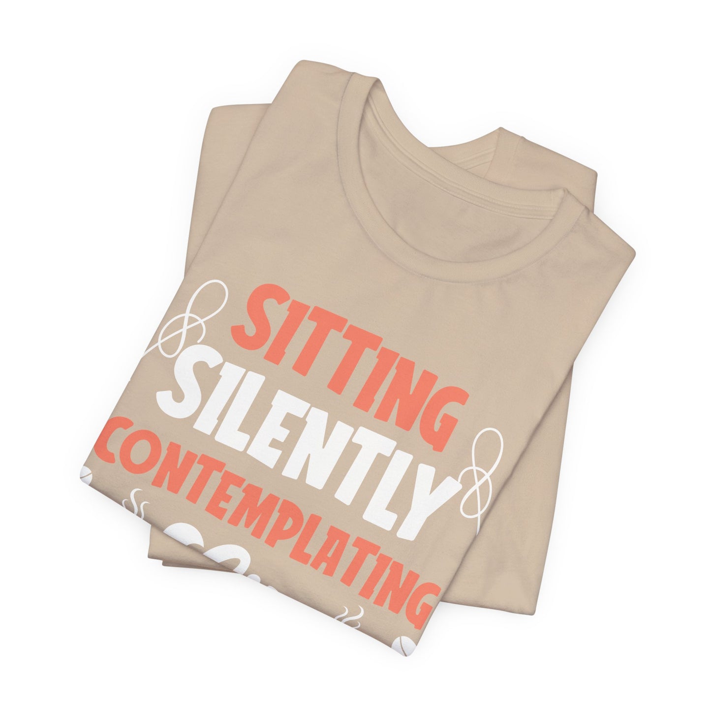 Sitting And Silently Contemplating - Coffee Tee