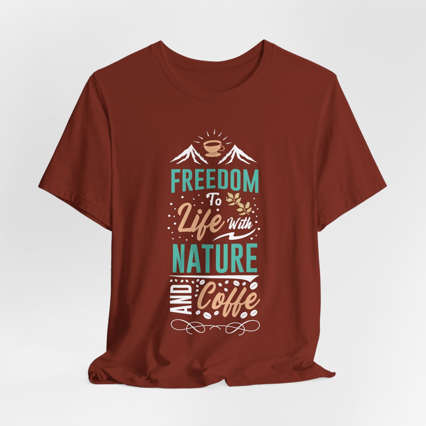 Freedom To Life With Nature And Coffee - Coffee Tee