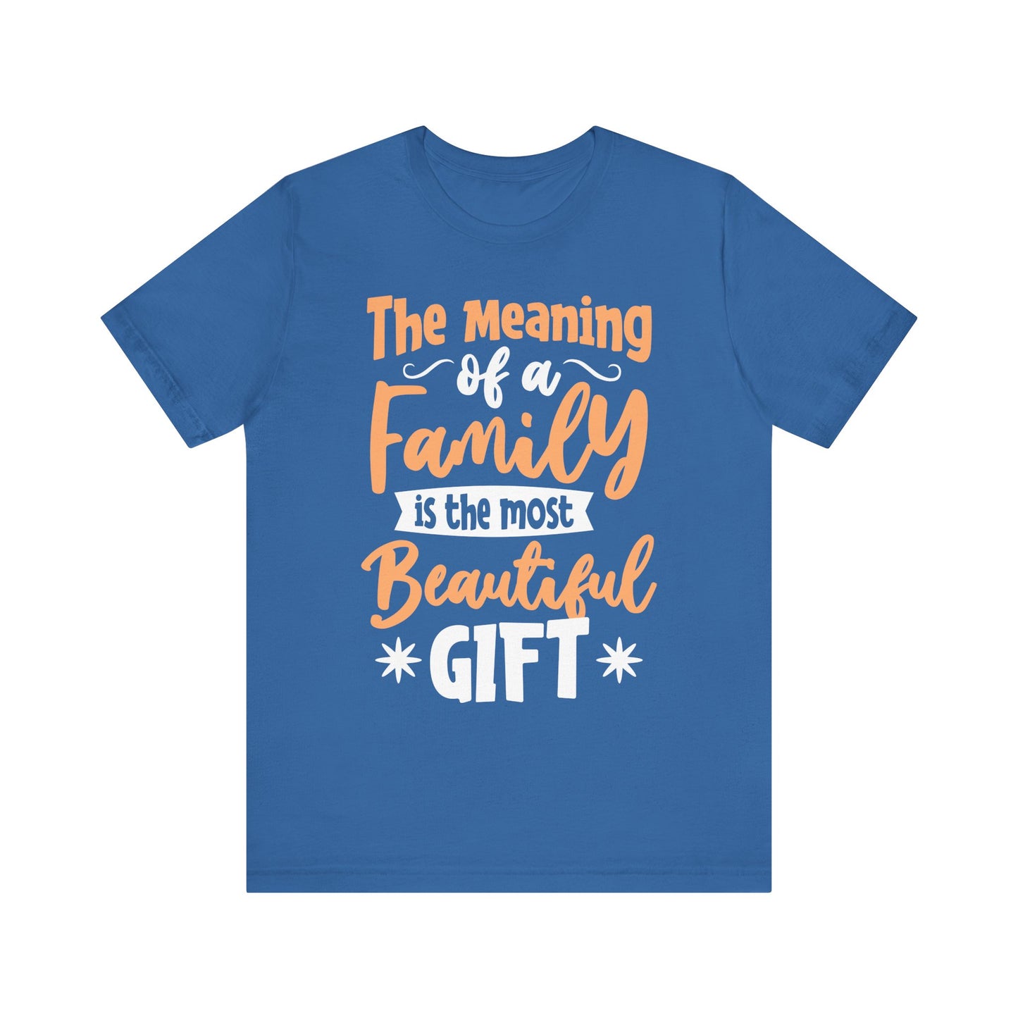 The Meaning of a Family Is The Most Beautiful Gift Family Tee