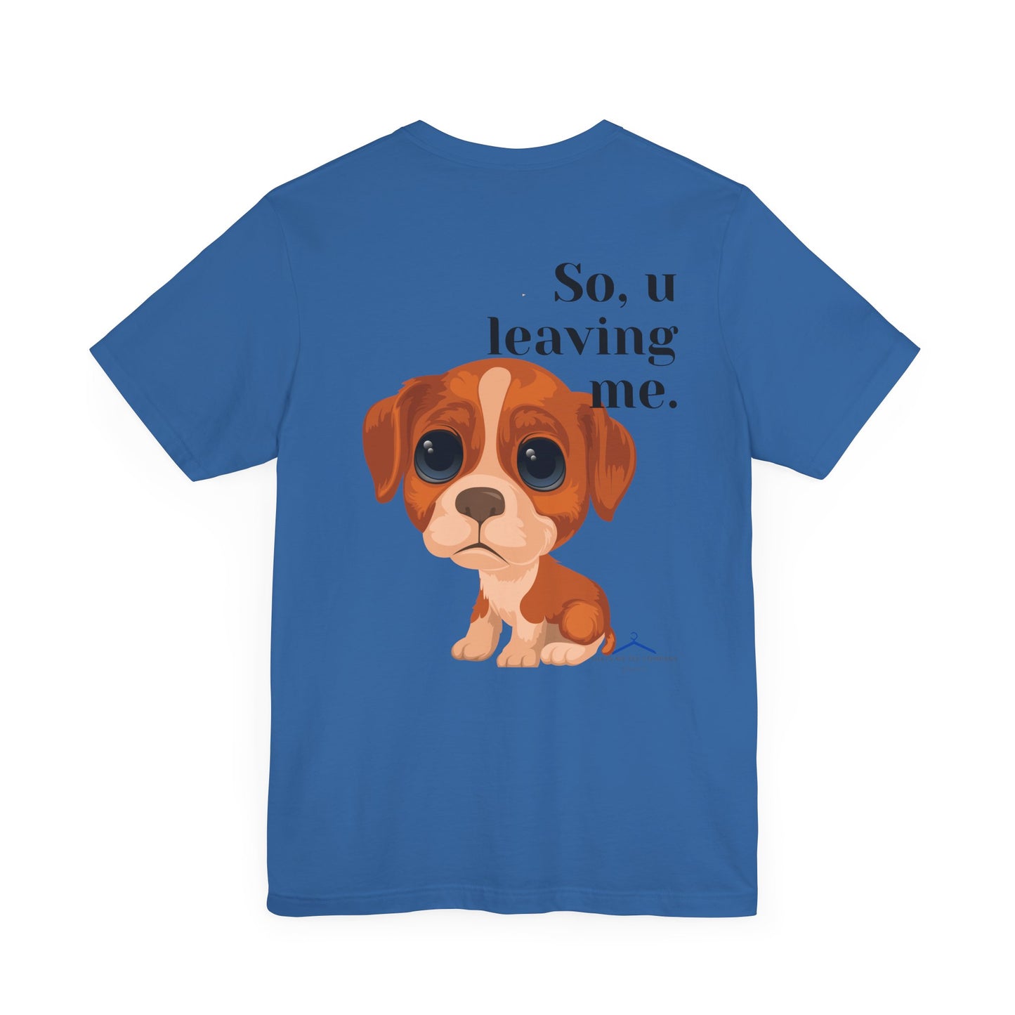 Funny Sarcastic Pets Tee - So u Leaving me