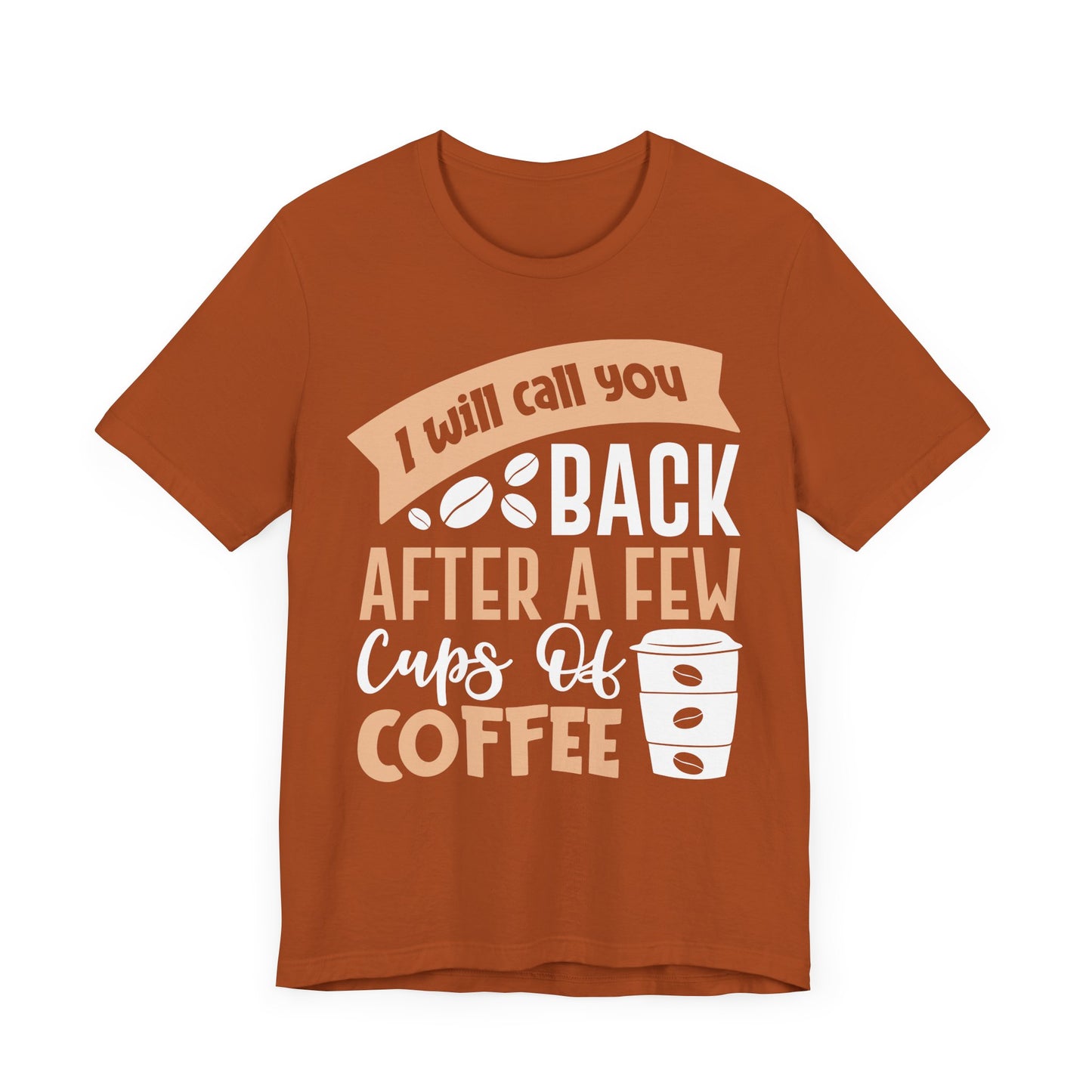 I Will Call You Back After a Few Cups - Coffee Tee