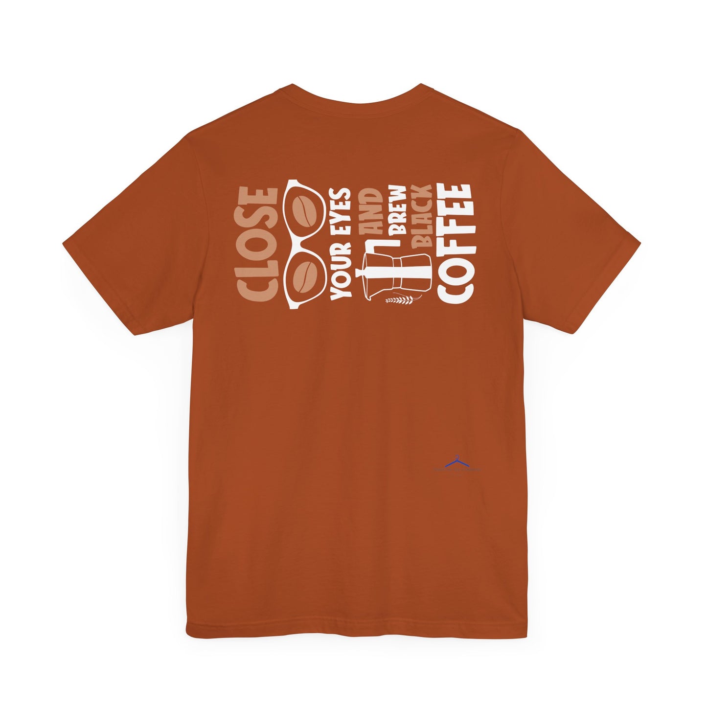 Close Your Eyes And Brew - Coffee Tee