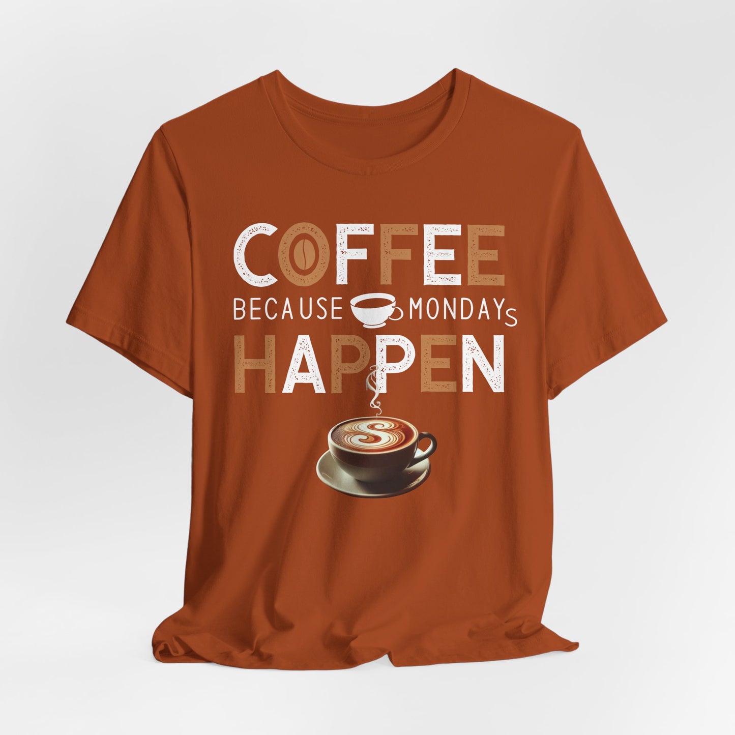 Coffee Because Monday Happens - Coffee Tee